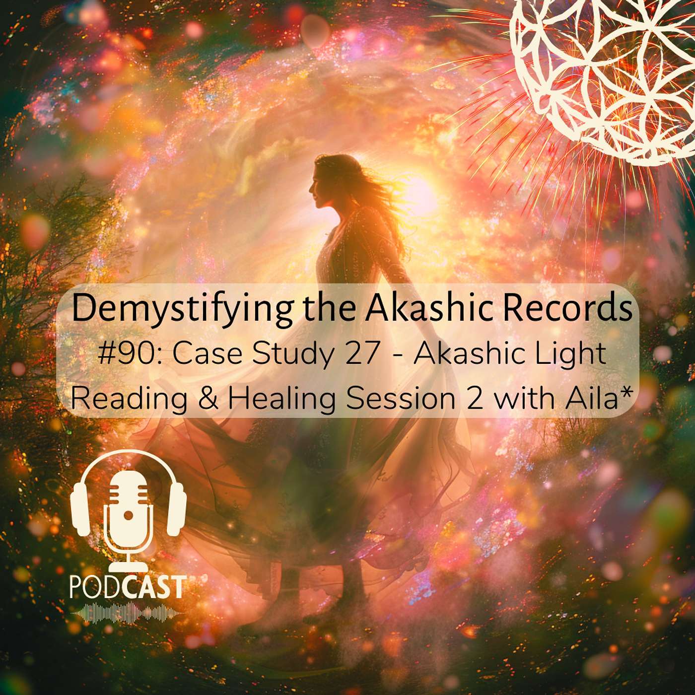 #90: Case Study 27 - Akashic Light Reading & Healing Session 2 with Aila*