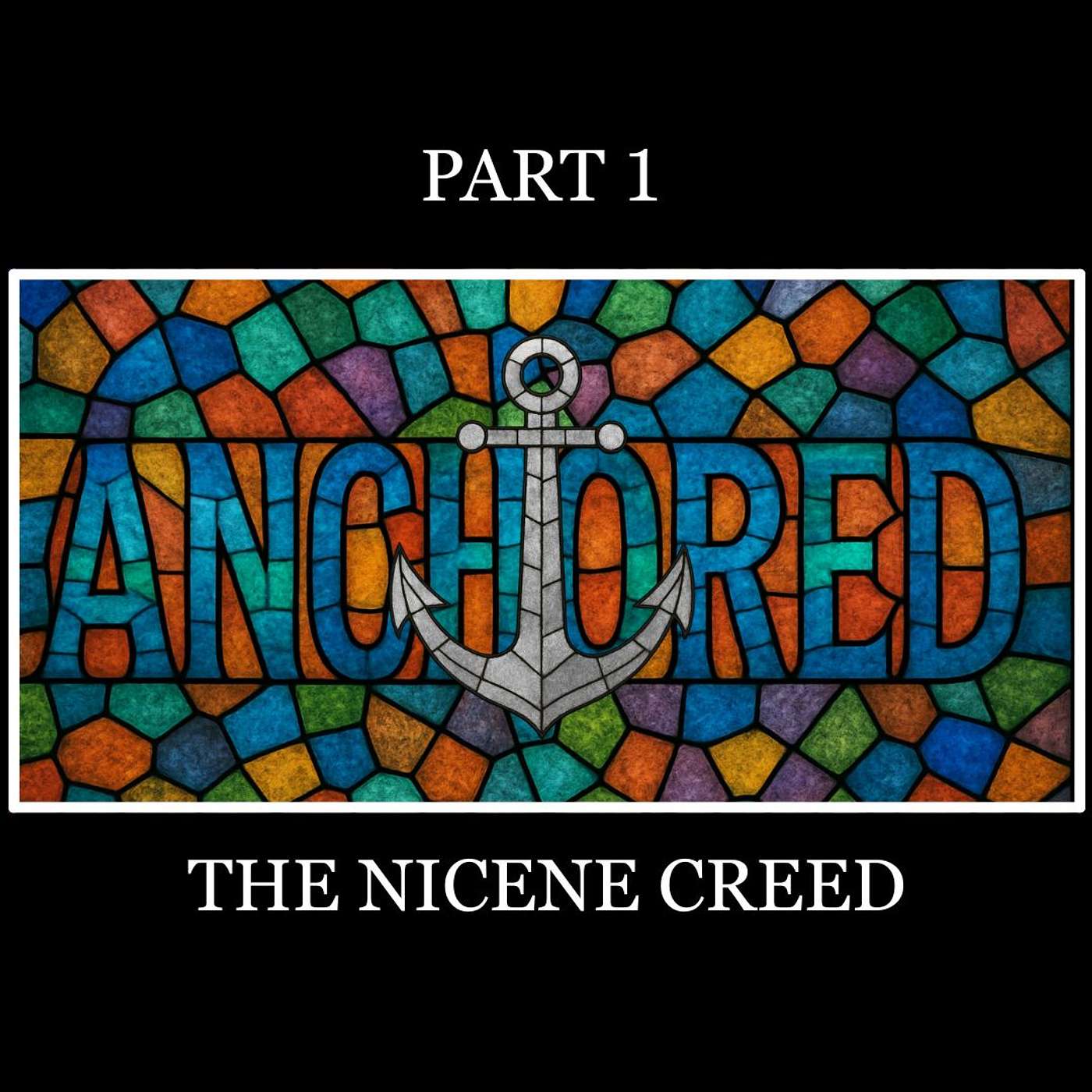 Anchored | The Nicene Creed | Part 1