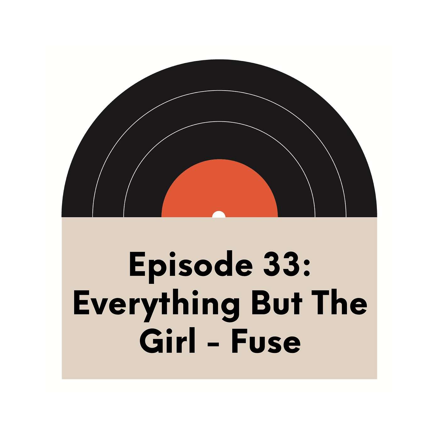 Ep. 33 | Everything But The Girl | Fuse