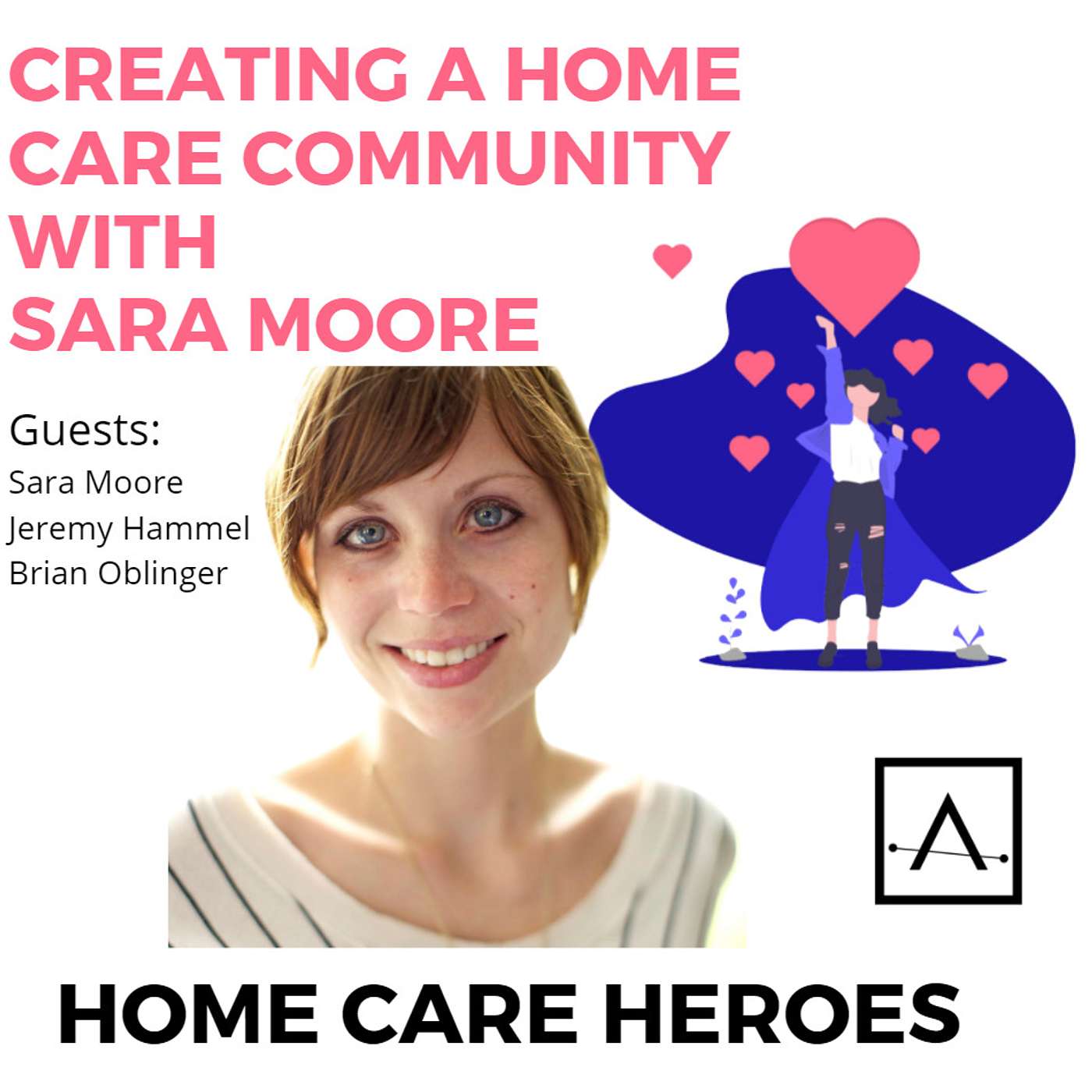 Creating A Home Care Community with Sara Moore, Jeremy Hammel and Brian Oblinger (rebroadcast)