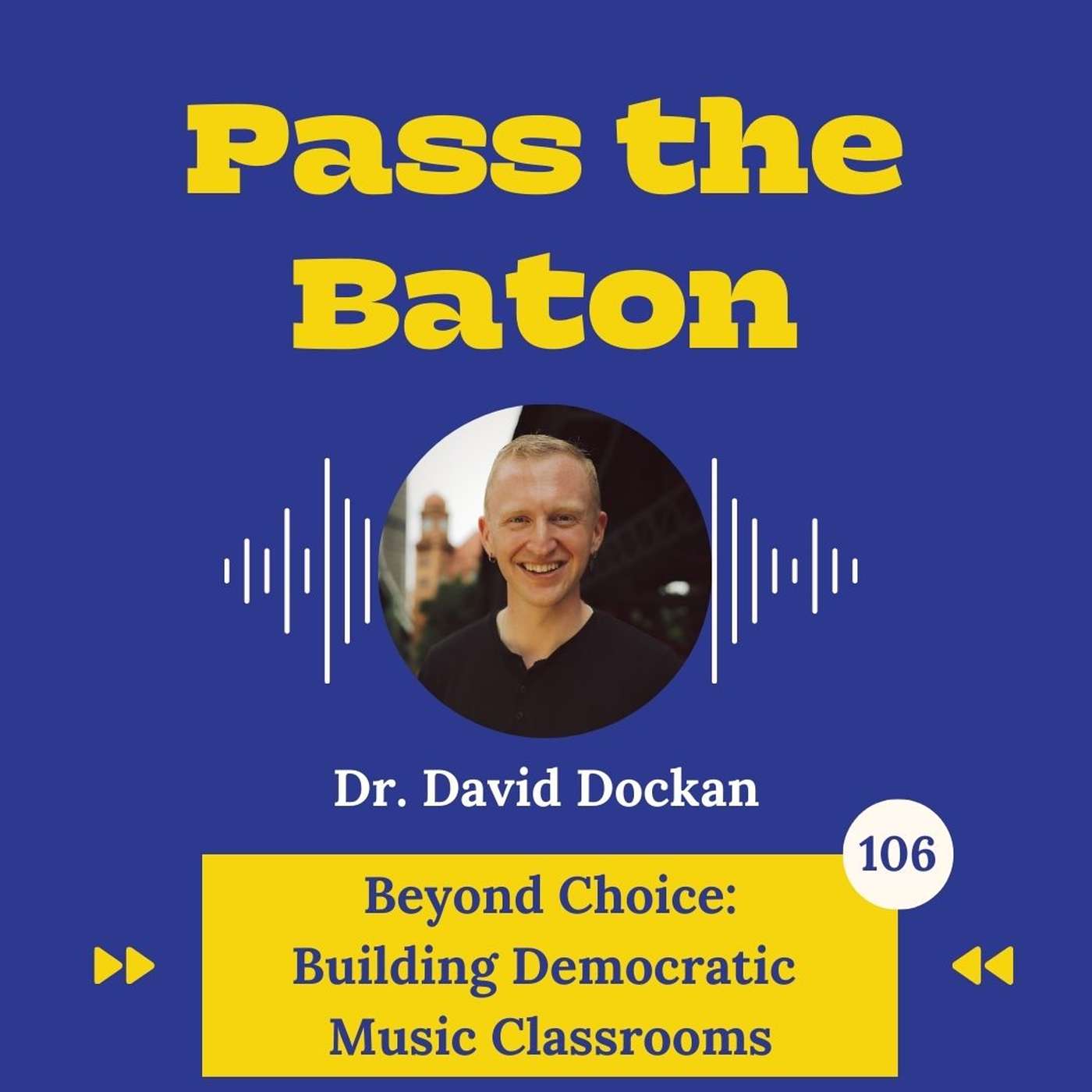 106 - Beyond Choice: Building Democratic Music Classrooms, with Dr. David Dockan episode artwork