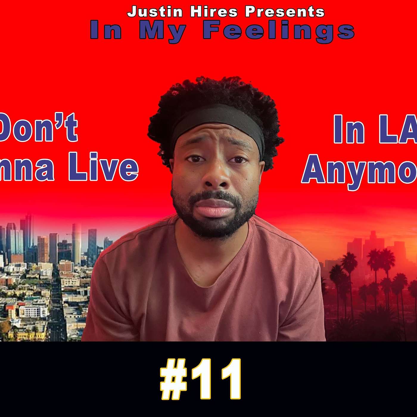 I DON'T WANNA LIVE IN LA ANYMORE😭 | In My Feelings #11 | Justin Hires