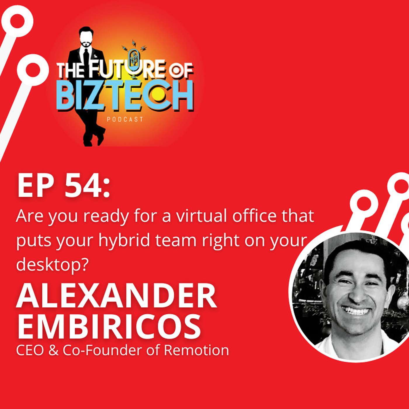 Epi. 54: Are you ready for a virtual office that puts your hybrid team right on your desktop? Alexander Embiricos, Co-Founder & CEO of Remotion