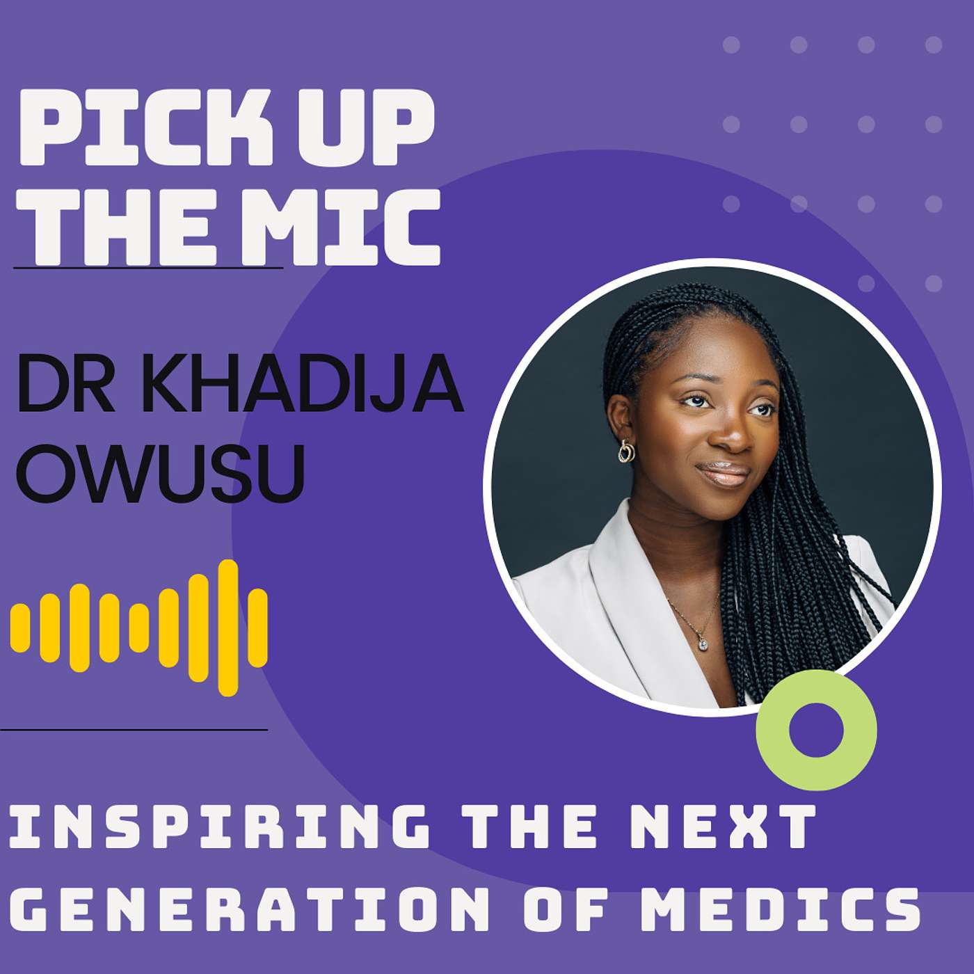 Episode 1 - Inspiring The Next Generation Of Medics (With Dr Khadija Owusu)