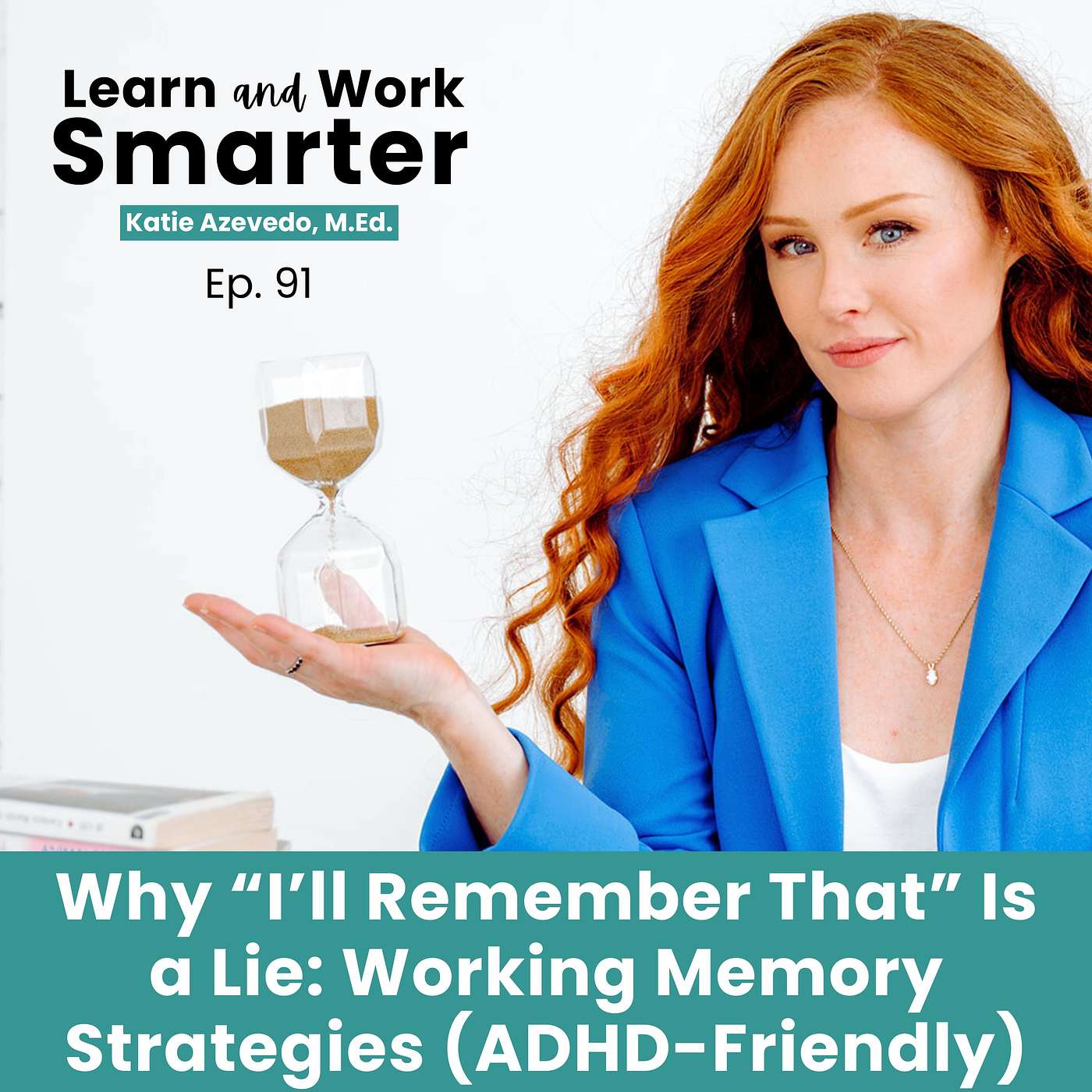 91. Why “I’ll Remember That” Is a Lie: Working Memory Strategies and Tips (ADHD-Friendly)