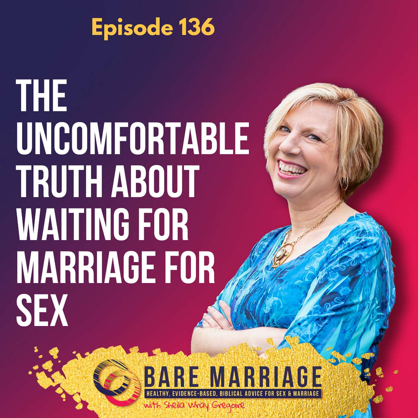 Episode 136: The Uncomfortable Truth About Waiting for Marriage for Sex