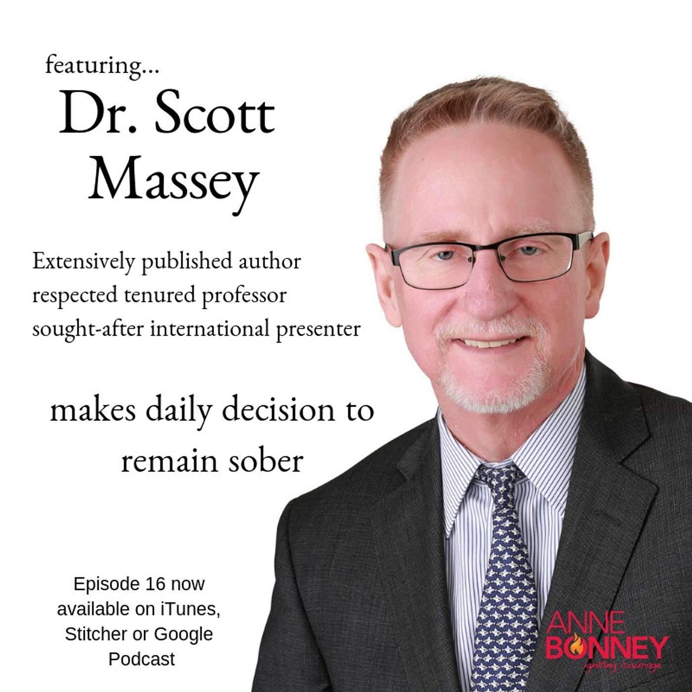 IGNITING COURAGE Podcast Episode 16: Interview with Dr. Scott Massey; PhD, international presented, prolific writer and recovering alcoholic episode artwork