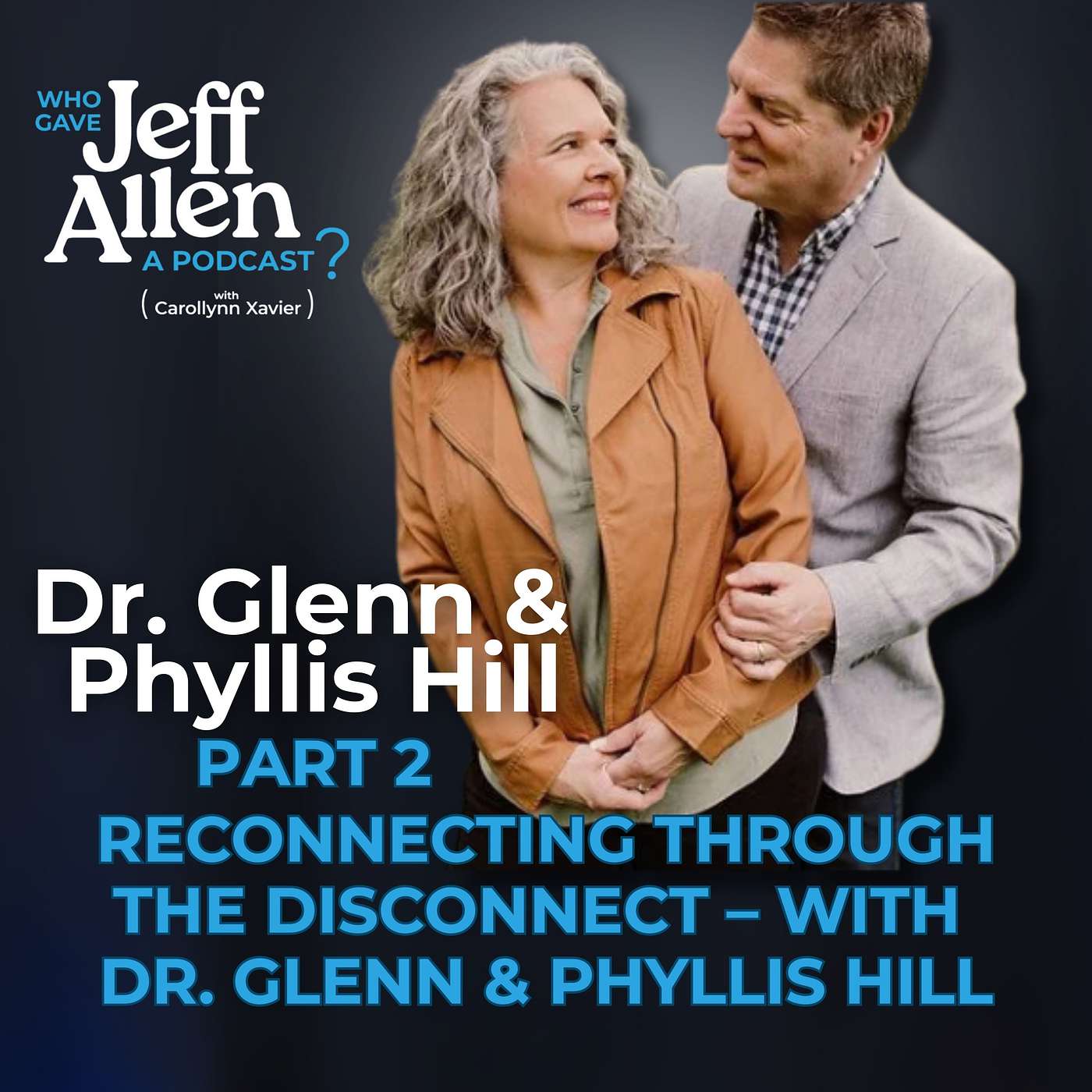 # 30  Part 2: Reconnecting Through the Disconnect – with Dr. Glenn & Phyllis Hill