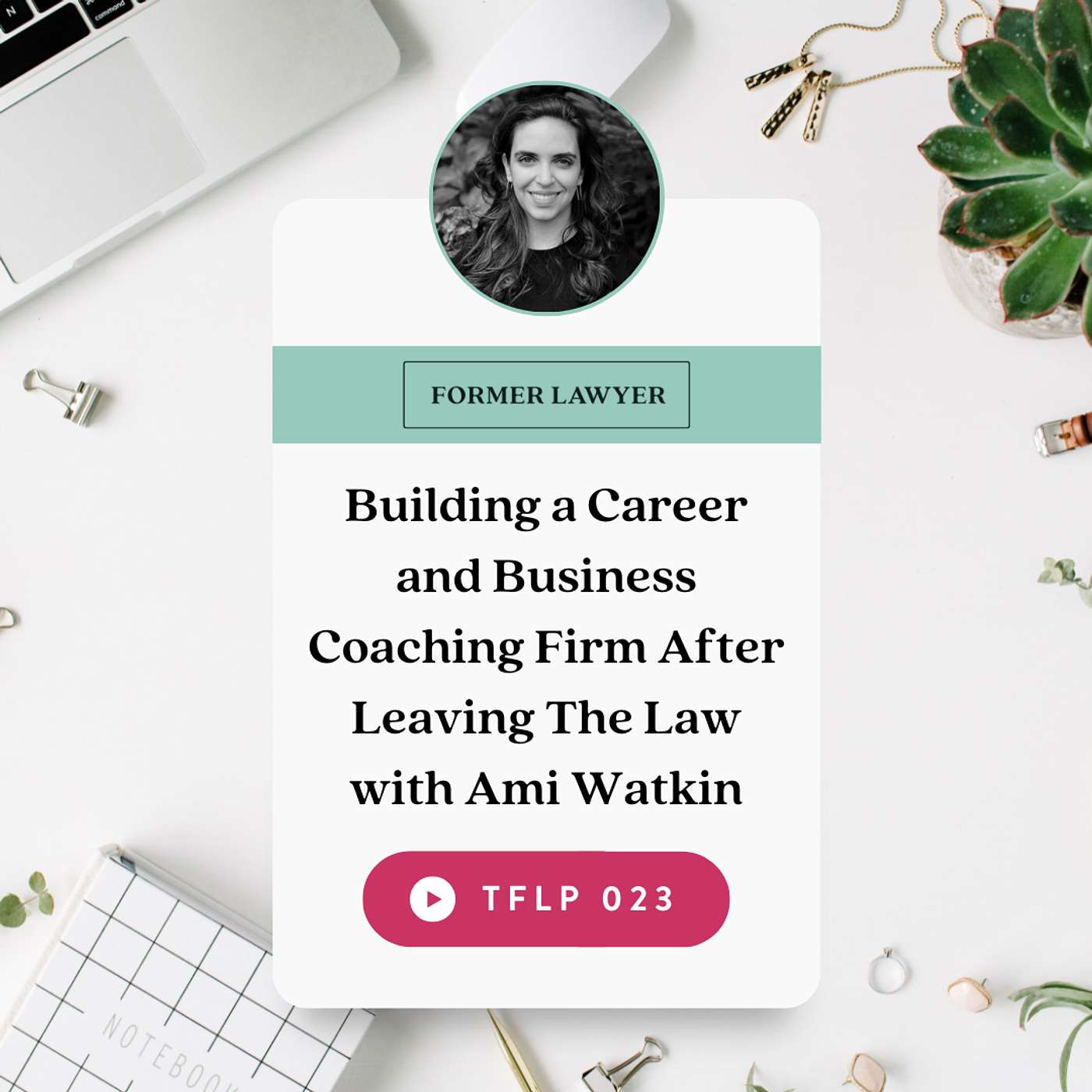 Building a Career and Business Coaching Firm After Leaving The Law with Ami Watkin