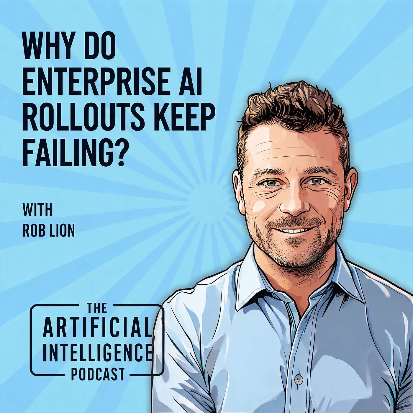 Why Do Enterprise AI Rollouts Keep Failing? with Rob Lion