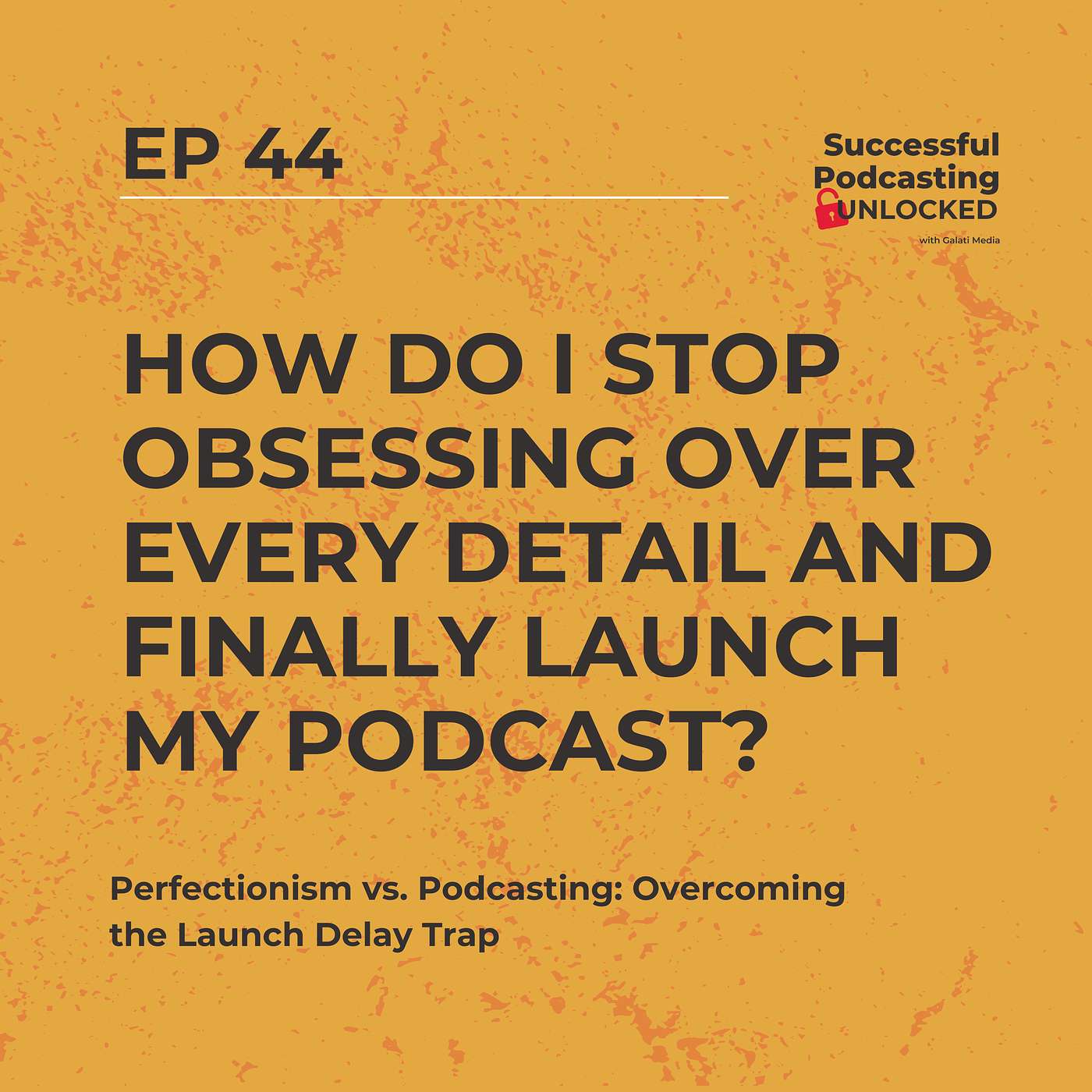 Perfectionism vs. Podcasting: Overcoming the Launch Delay Trap