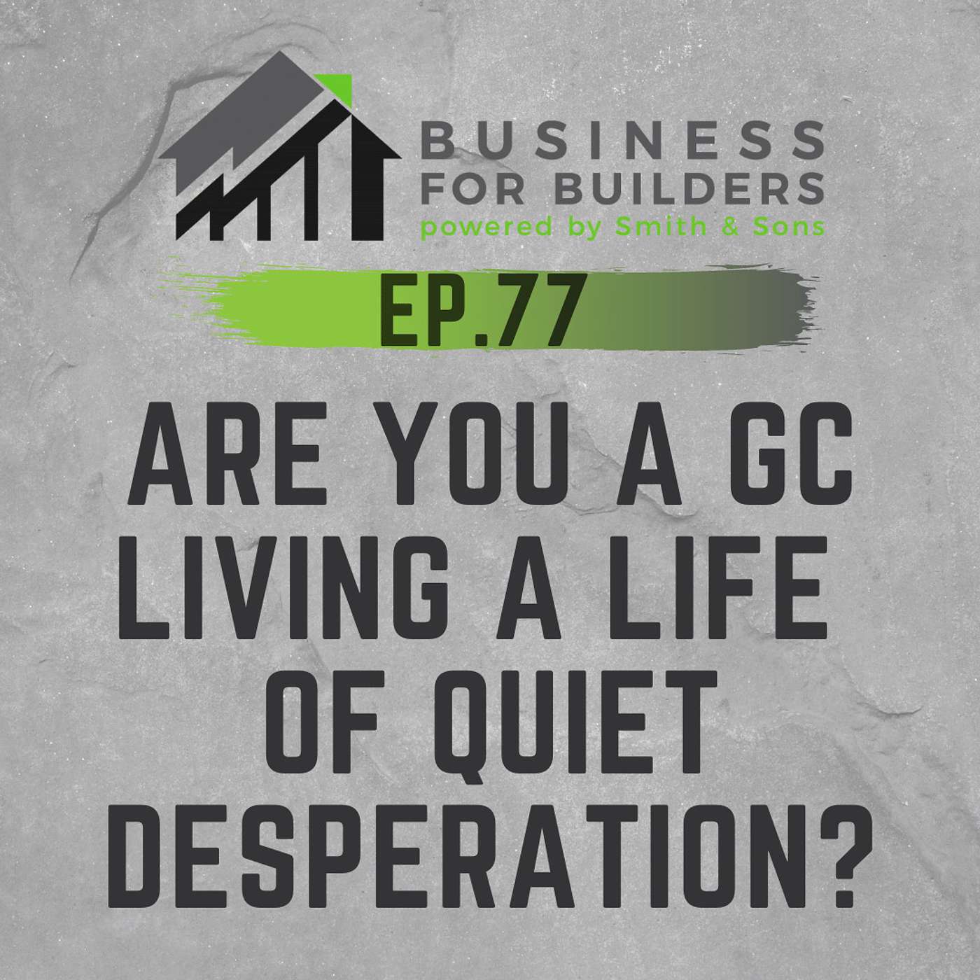 Episode #77 - ARE YOU A GC LIVING A LIFE OF QUIET DESPERATION?