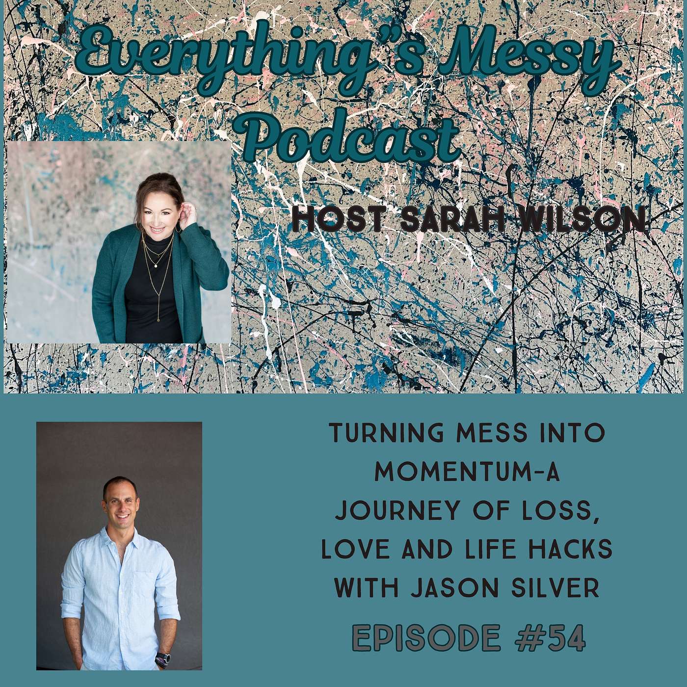 #54 Turning Mess Into Momentum-A Journey Of Loss, Love, And Life Hacks episode artwork