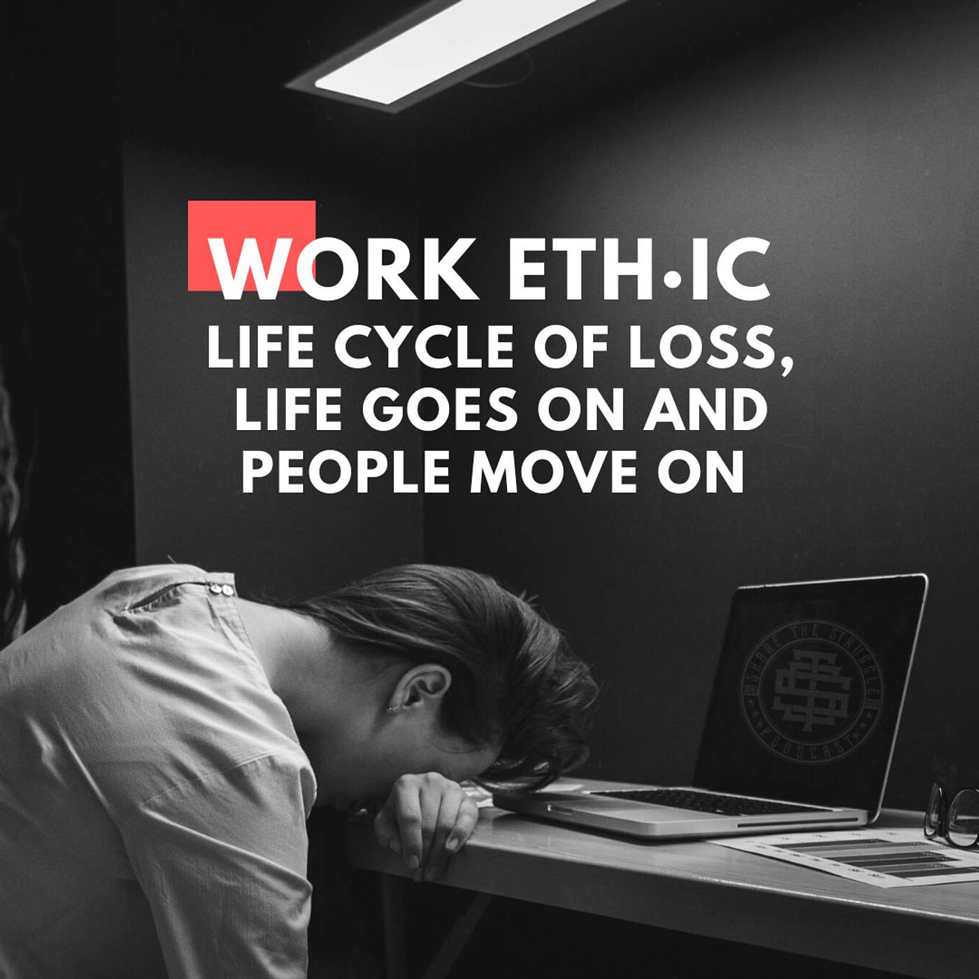 Work ethic & Life cycle of loss, life goes on and people move on 010