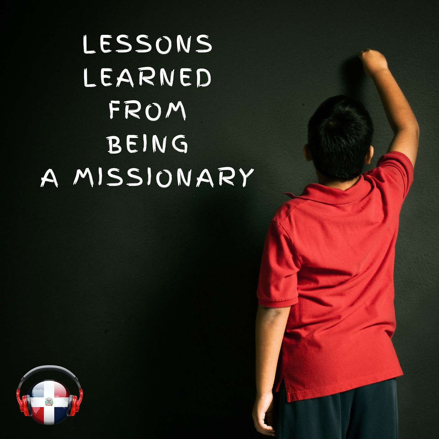 Lessons Learned From Being A Missionary!