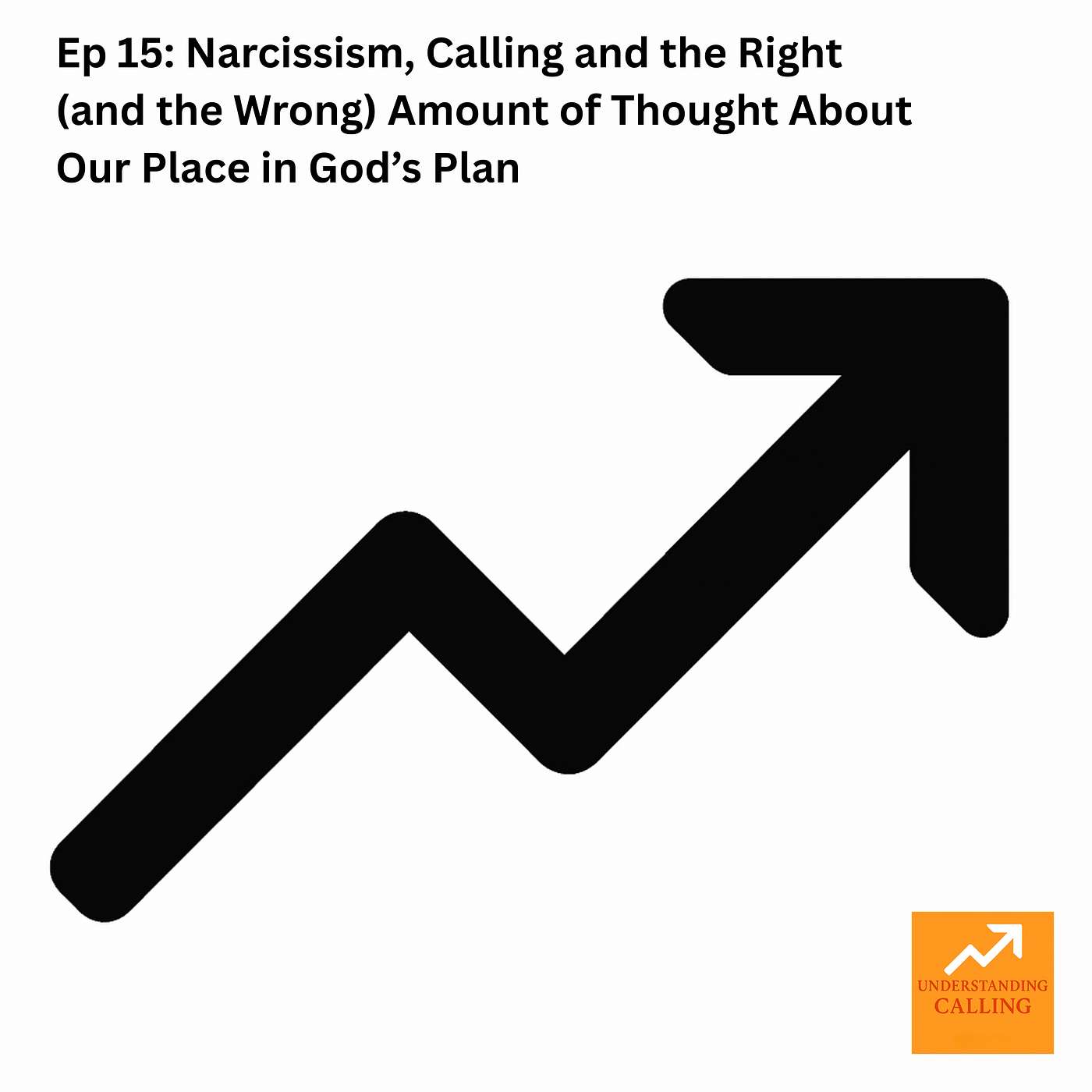 Ep 15: Narcissism, Calling and the Right (and the Wrong) Amount of Thought About Our Place in God’s Plan episode artwork