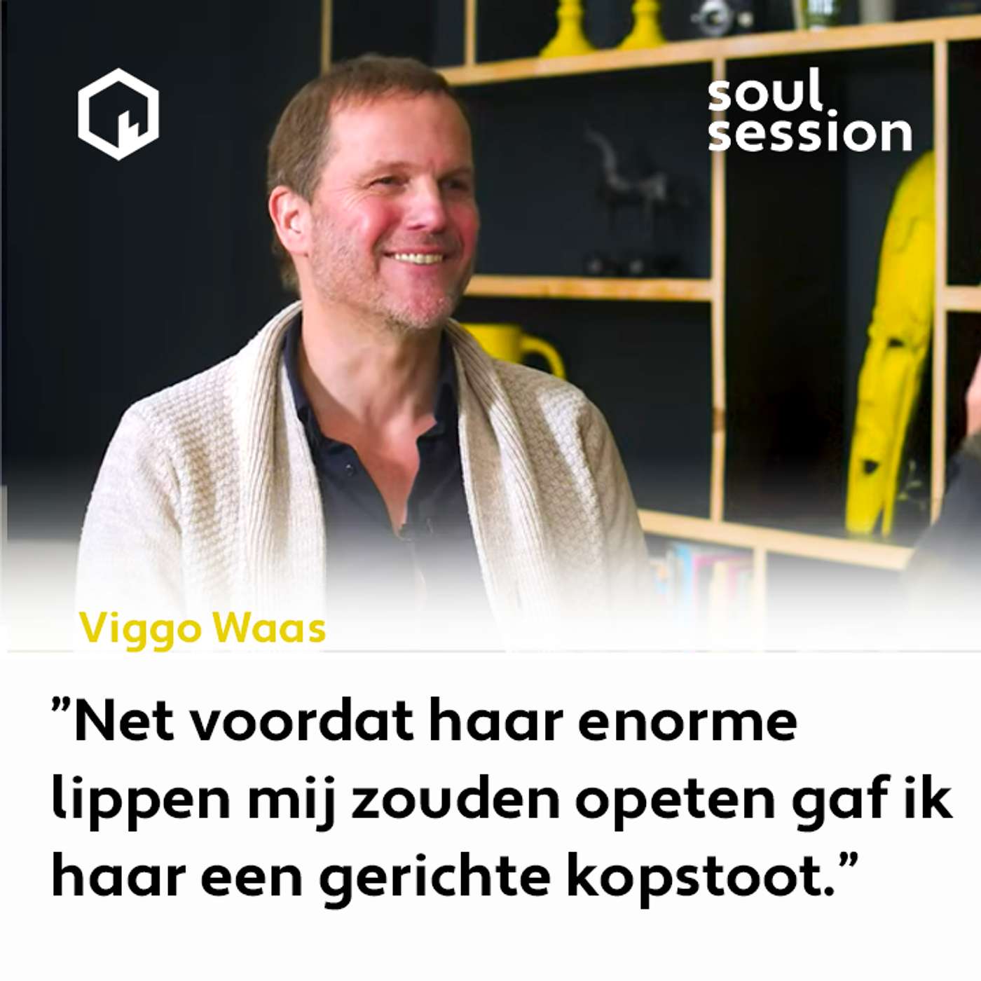 Soul Session met Viggo Waas, ” Net voordat haar enorme lippen mij zouden opeten gaf ik haar een gerichte kopstoot.”