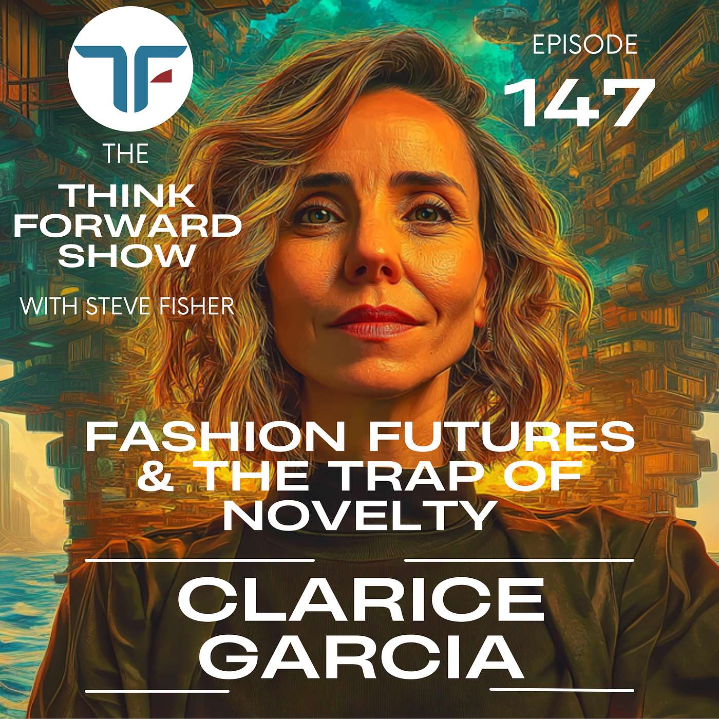 Fashion Futures and The Trap of Novelty with Clarice Garcia | Think Forward Show 147 episode artwork