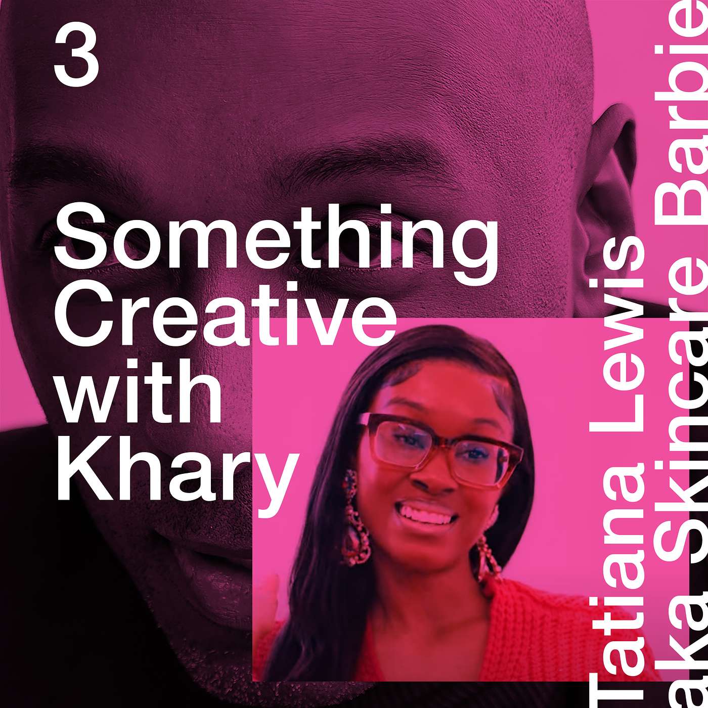 Something Creative with Khary: featuring beauty influencer Tatiana Lewis, The Skincare Barbie
