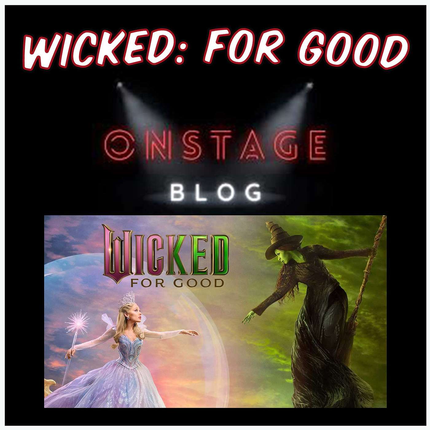 Is "Wicked: For Good" A Good Movie? Reactions, Reviews, And Nitpicks, with OnStage Blog's Greg Ehrhardt!