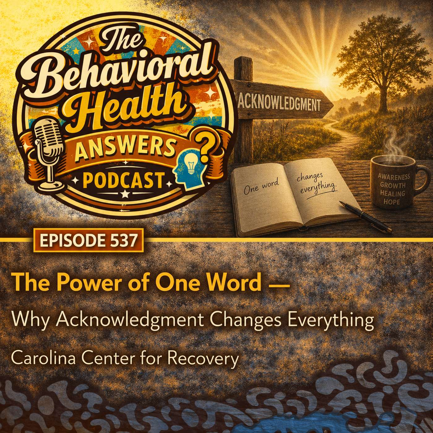 Episode 537: The Power of One Word - Why Acknowledgment Changes Everything | Carolina Center for Recovery episode artwork