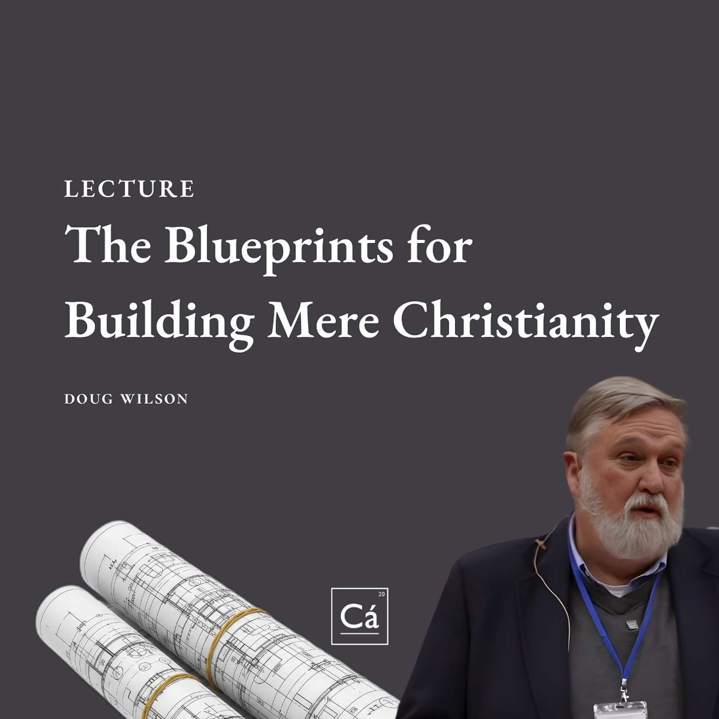 The Blueprints for  Building Mere Christianity | Rev. Doug Wilson