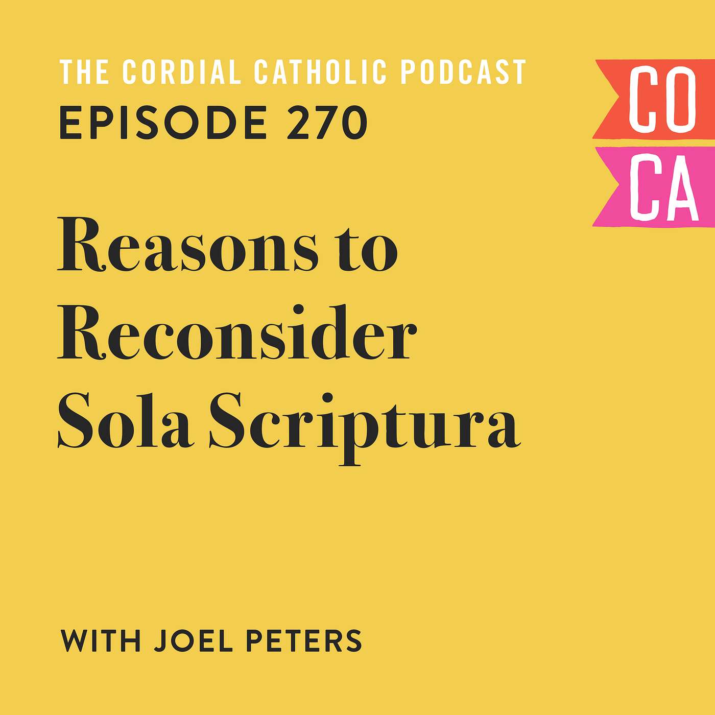 270: Reasons to Reconsider Sola Scriptura (w/ Joel Peters)