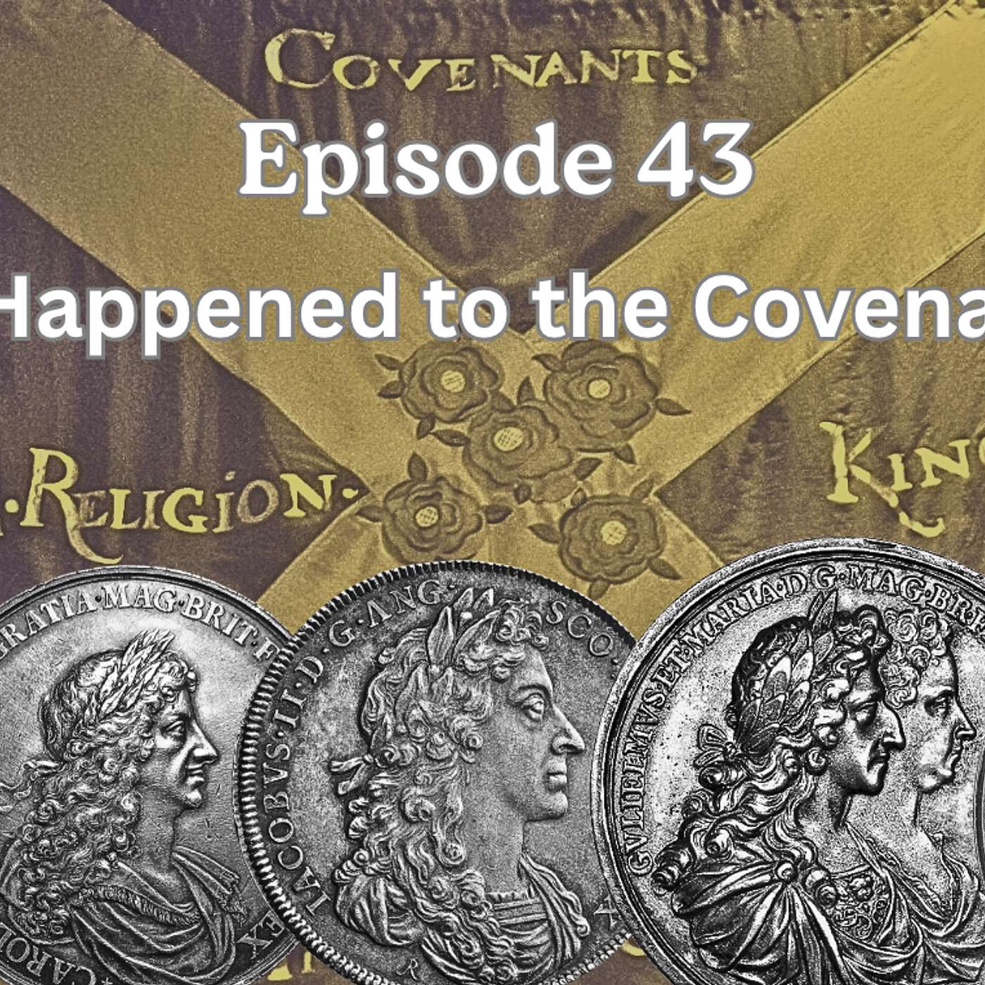 Episode 43 - What Happened to the Covenanters?
