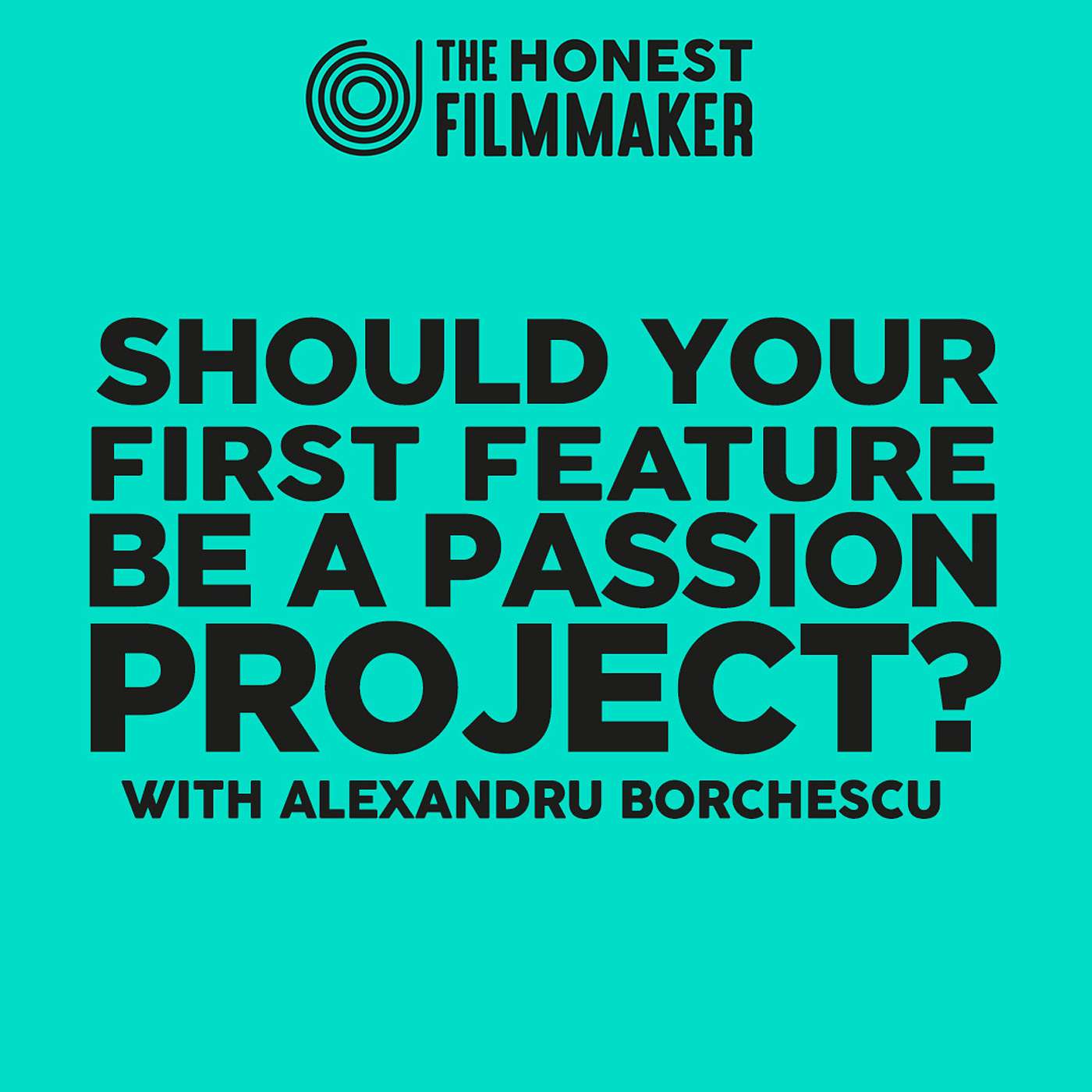 Should your Micro Budget Feature be a Passion Project? with Alexandru Borchescu