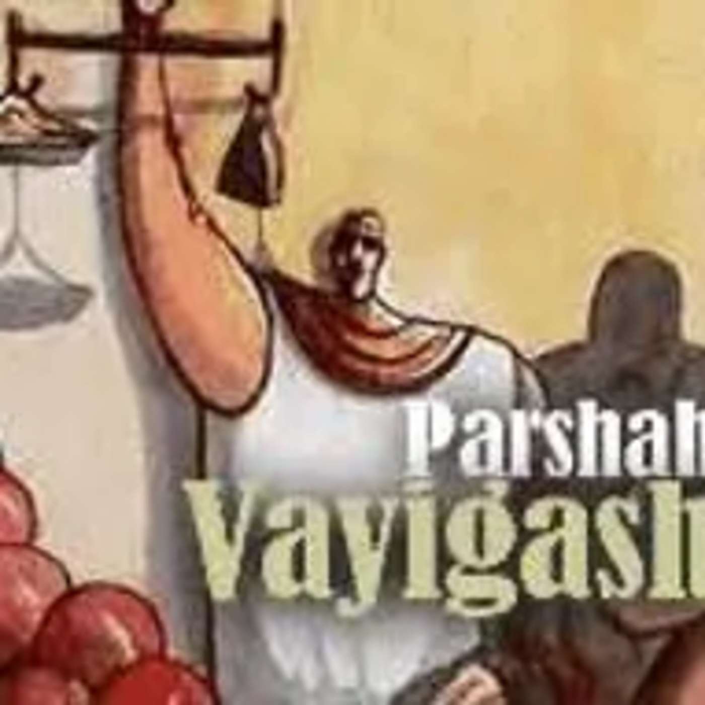 Parashah Vayigash: Gen 44:18-47:27