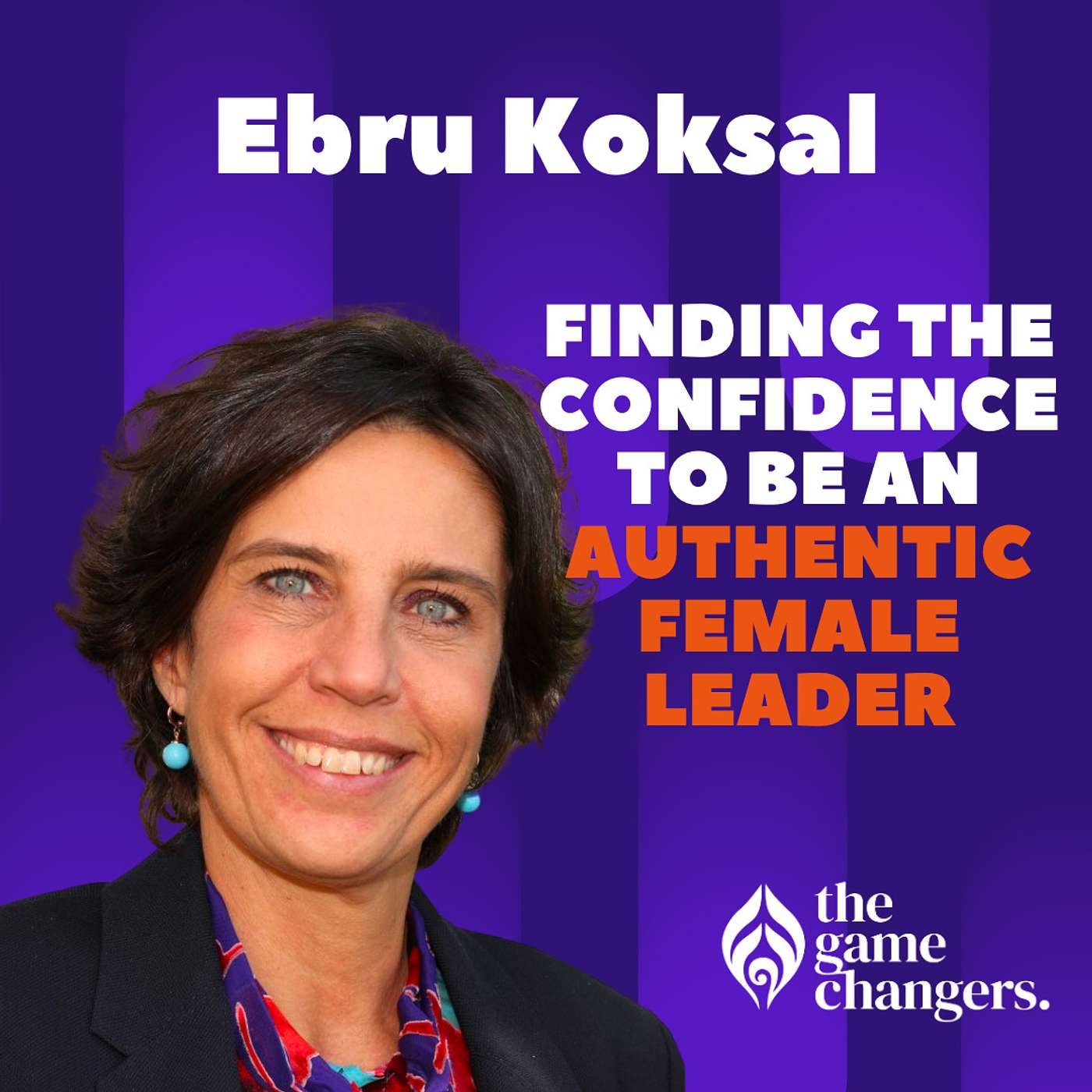 Ebru Koksal: Finding the confidence to be an authentic female leader