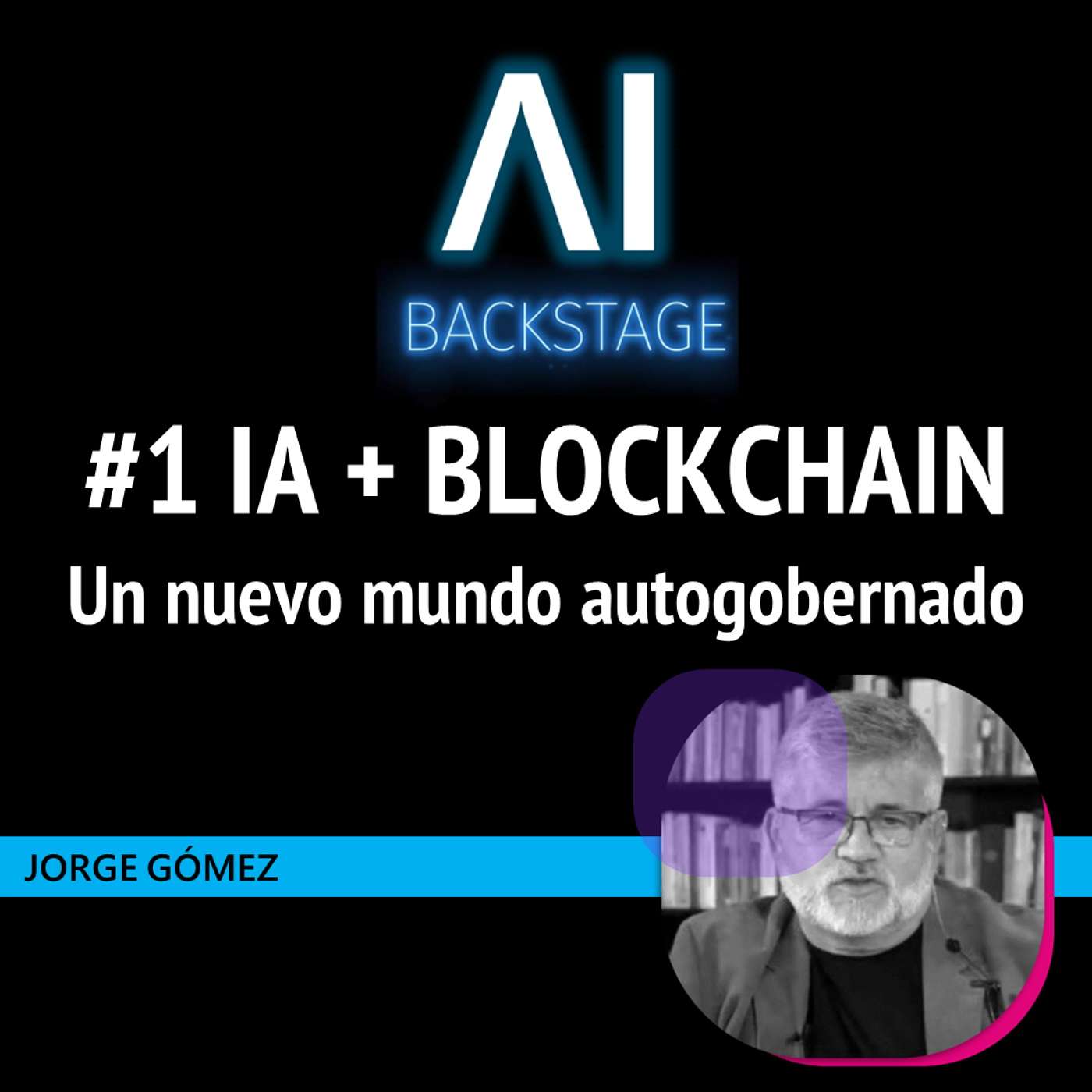 #1.2 AI + BLOCKCHAIN : Un nuevo mundo autogobernado | AI BACKSTAGE : Jorge Gómez