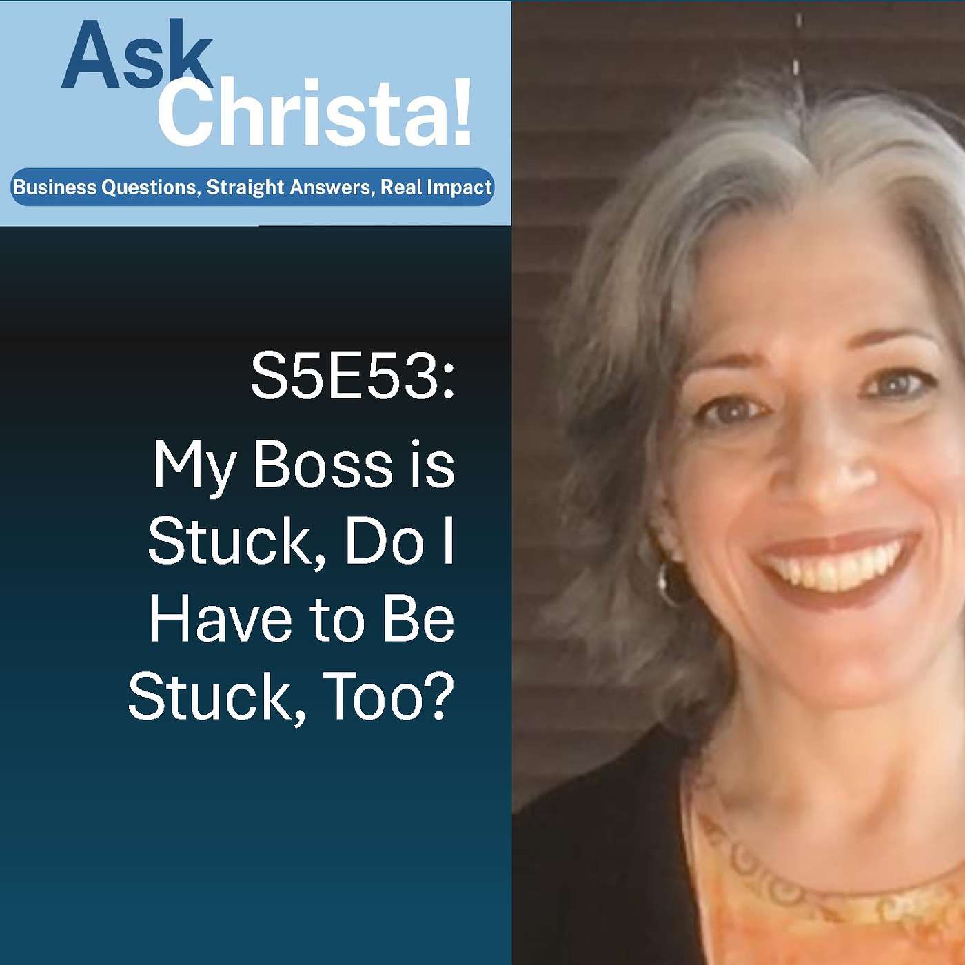 Ask Christa! My Boss Is Stuck. Do I Have to Be Stuck, Too? (S5E53)