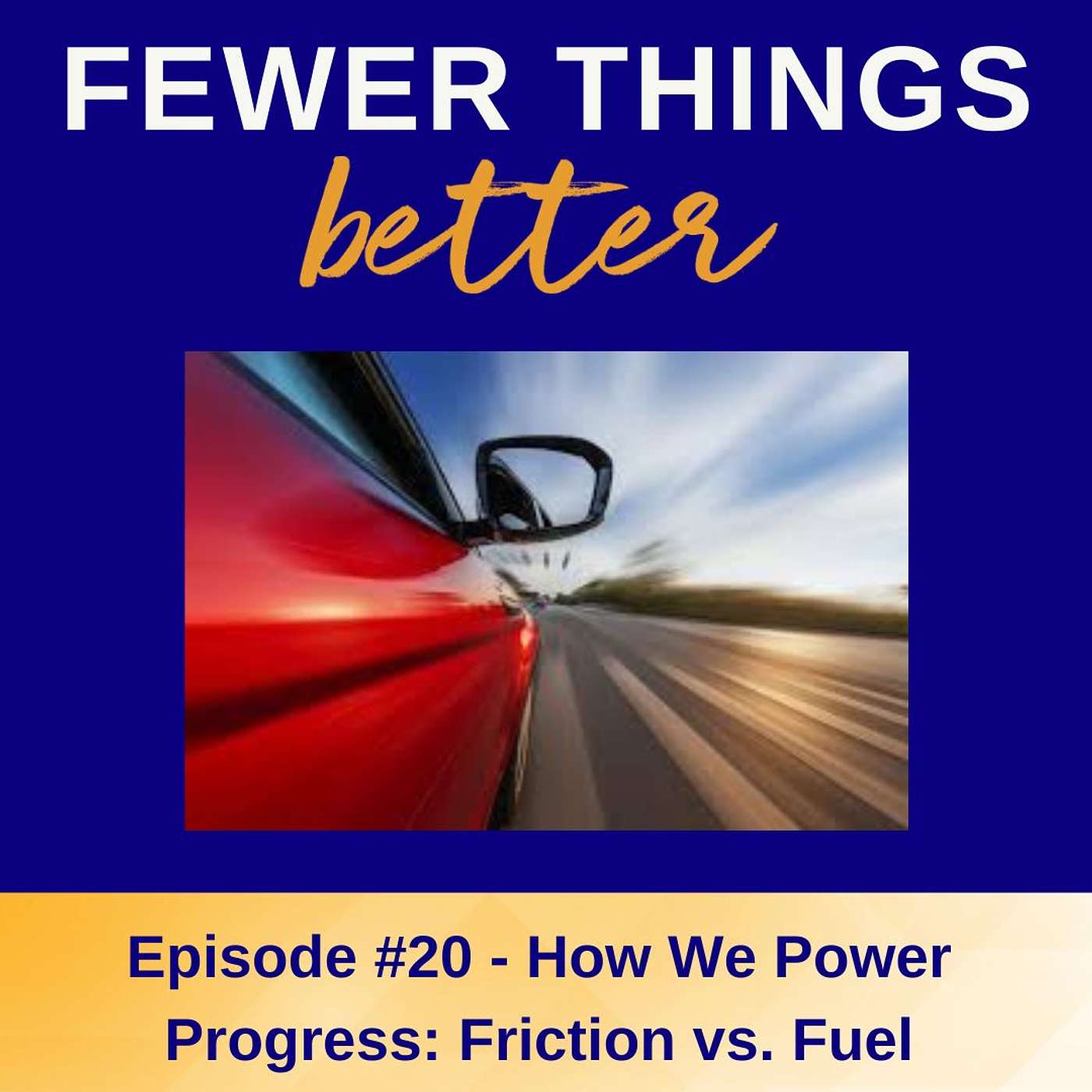 Ep. 20 - How We Power Progress: Friction vs. Fuel