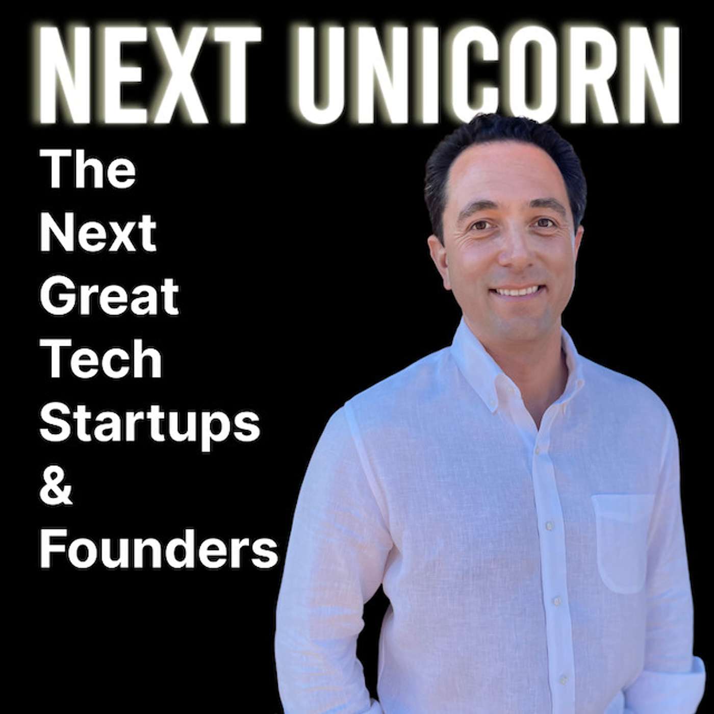 Next Unicorn: The Next Great Tech Startups & Founders