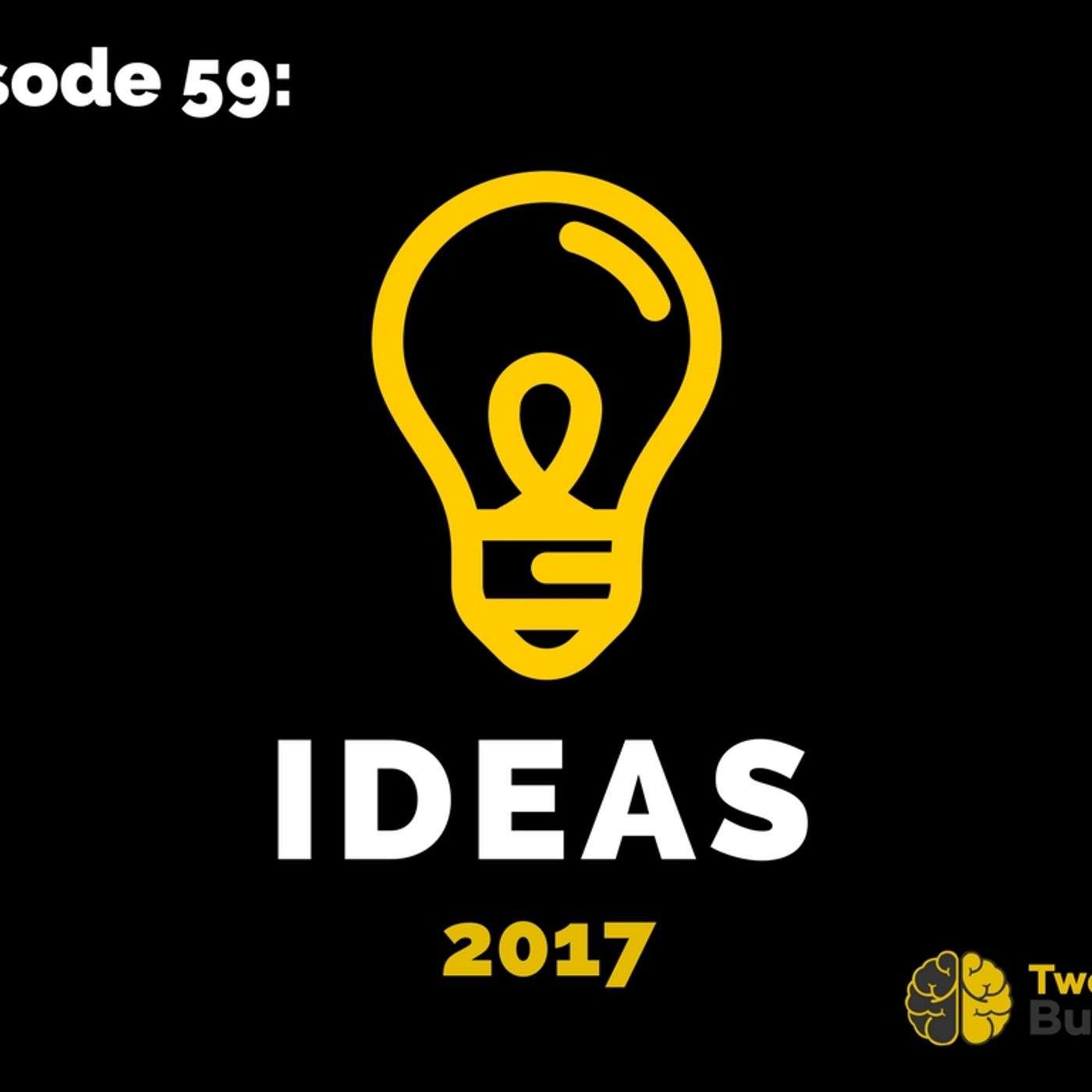 Episode 58: Ideas (2017 Edition)