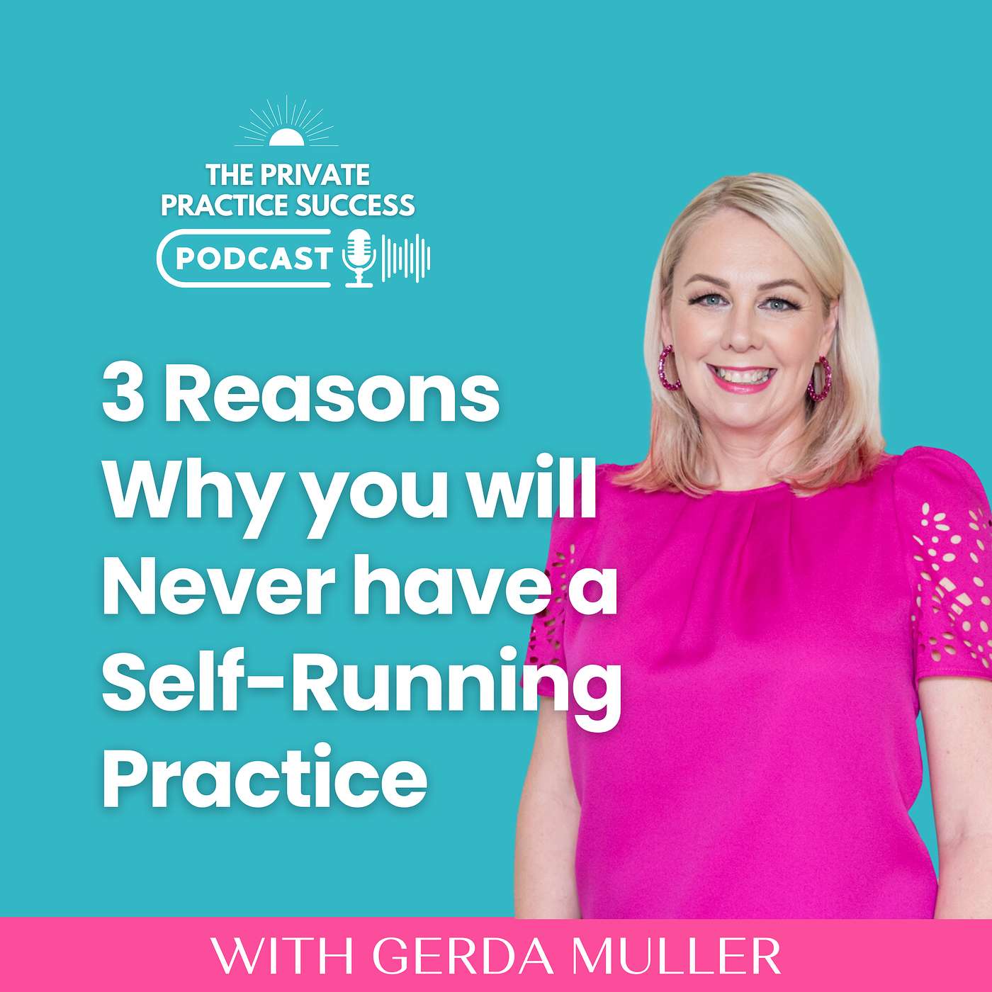 55. Three Reasons Why you will Never have a Self-Running Practice