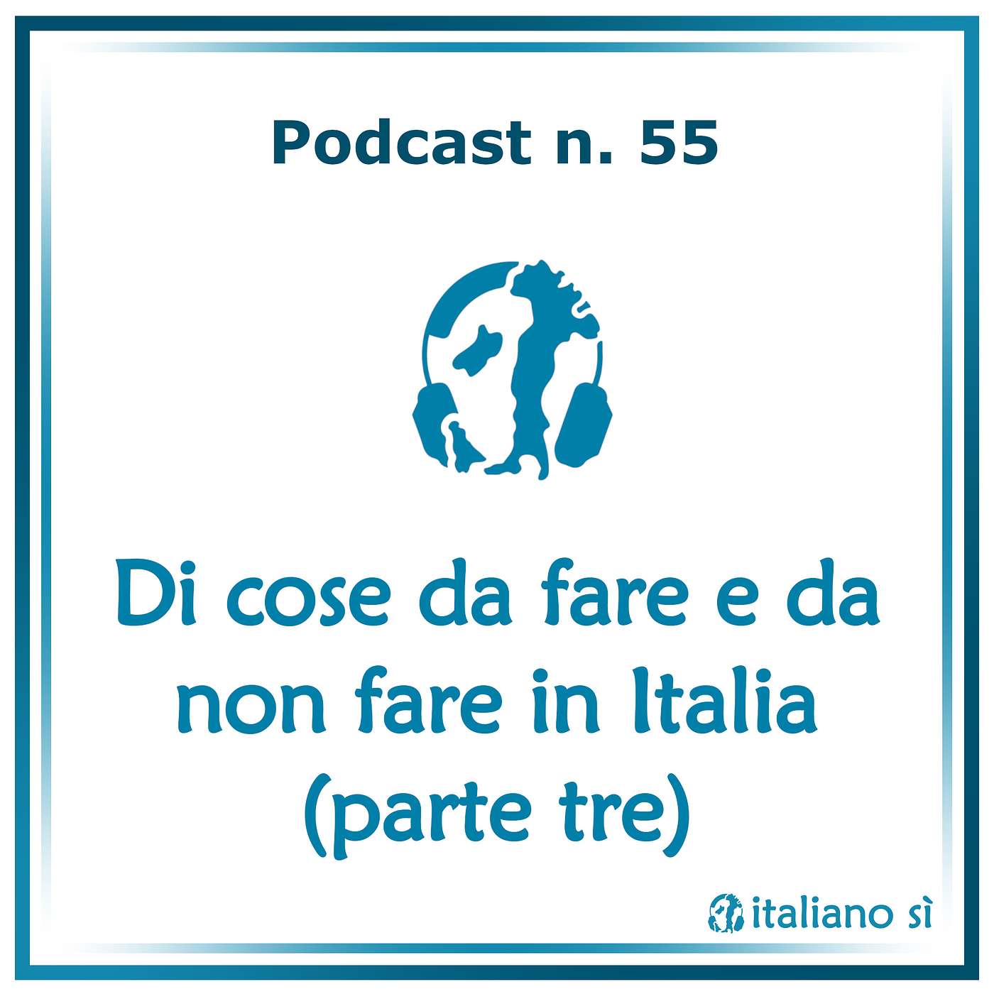 55 - Di cose da fare e da non fare in Italia (parte tre) episode artwork