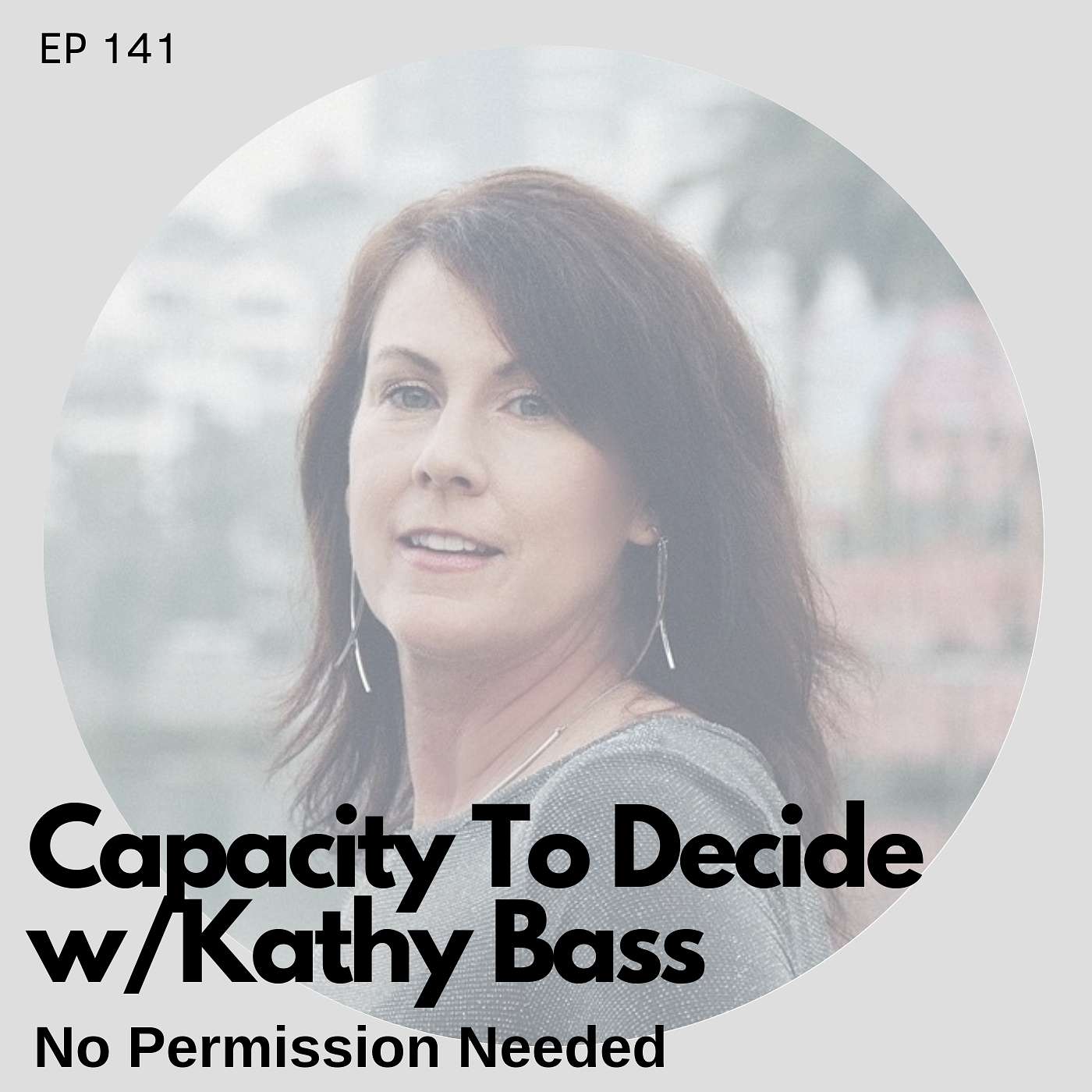 Ep 141: Capacity To Decide With Kathy Bass