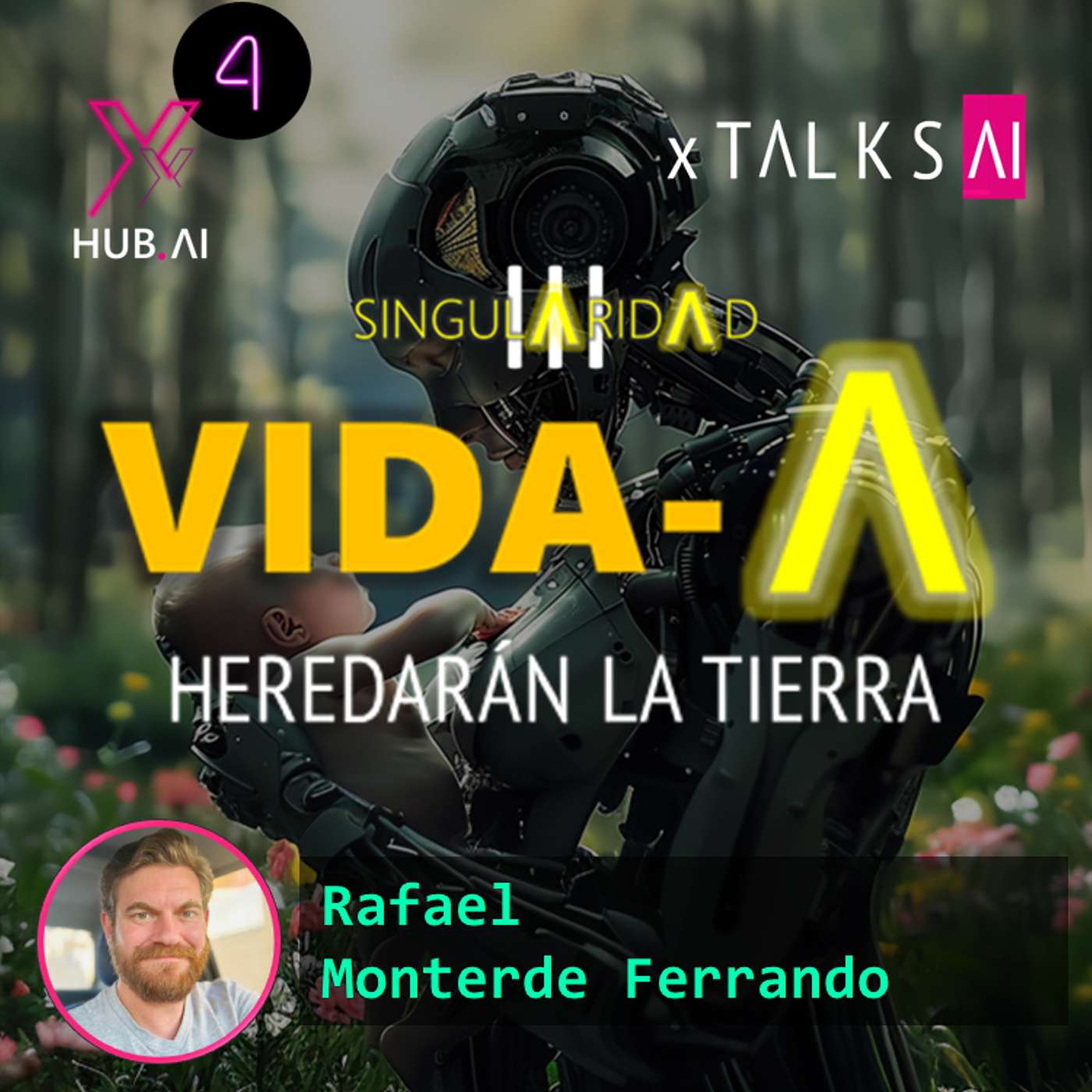 T4.E40. xTALKS.AI : SINGULARIDAD VIDA-A Heredarán la Tierra (Episodio 3 Parte 2) | Rafael Monterde Ferrando
