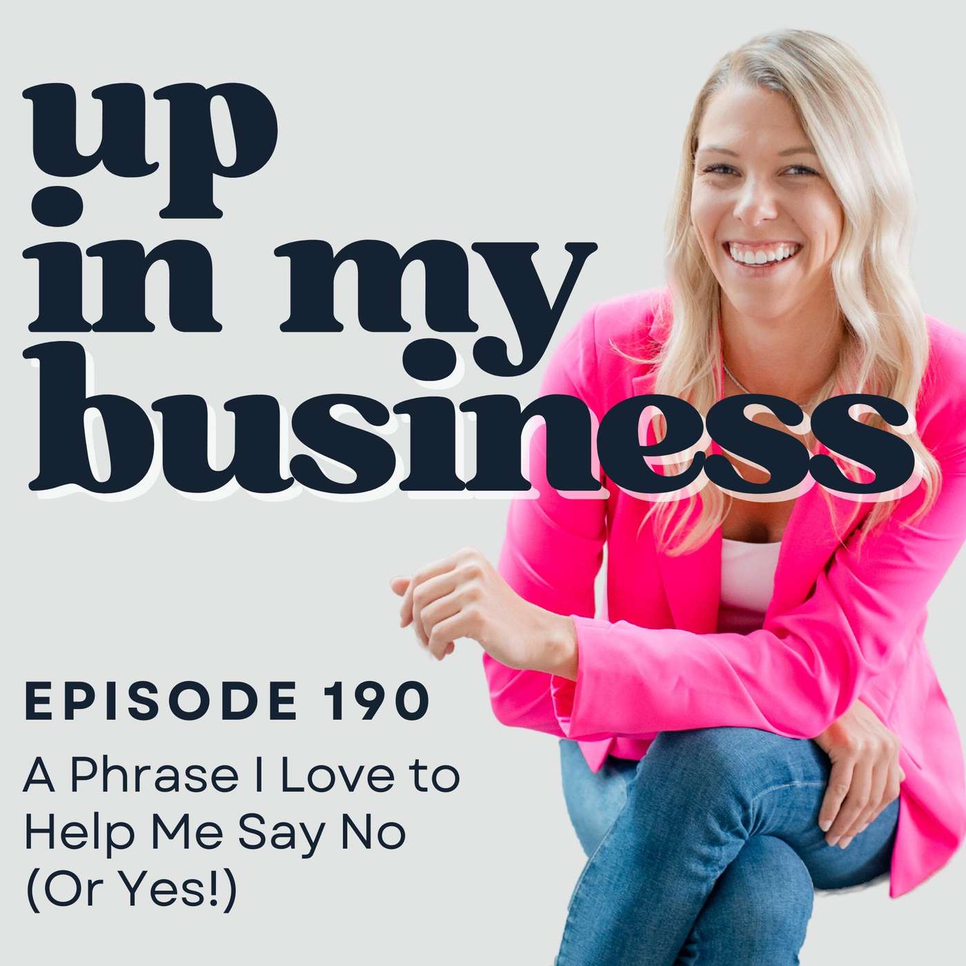 Episode 190: A Phrase I Love to Help Me Say No (Or Yes!)