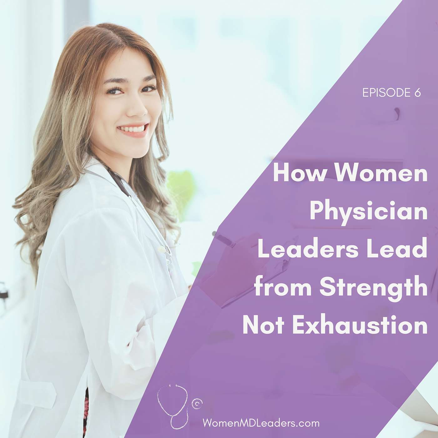 6: How Women Physician Leaders Lead from Strength not Exhaustion 6: How Women Physician Leaders Lead from Strength not Exhaustion