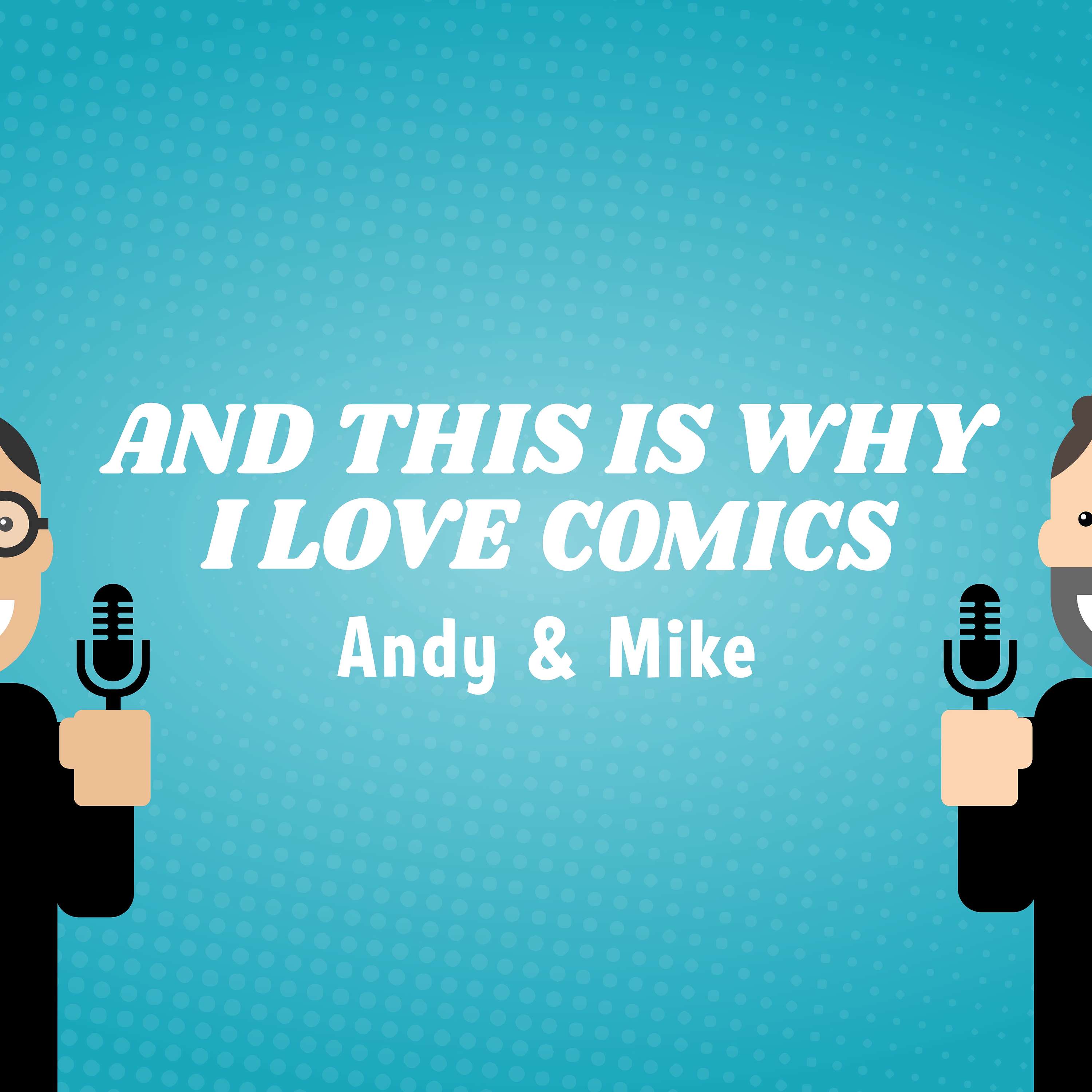 And This Is Why I Love Comics Podcast!