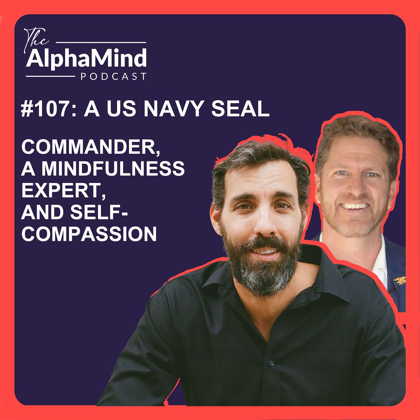 #107 A US Navy Seal Commander, A Mindfulness Expert, and Self-Compassion