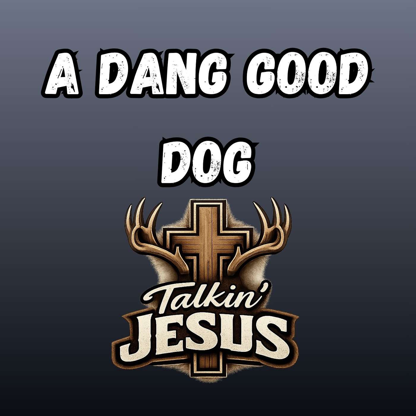 EP: 372 Talkin' Jesus_ A DANG GOOD DOG episode artwork
