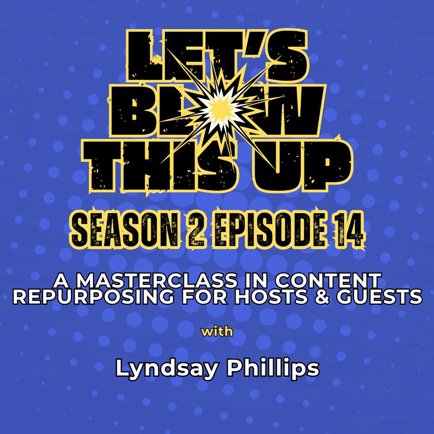 Let\'s Blow This Up: Explosive Conversations About Podcasting, Brand Building, & Communication