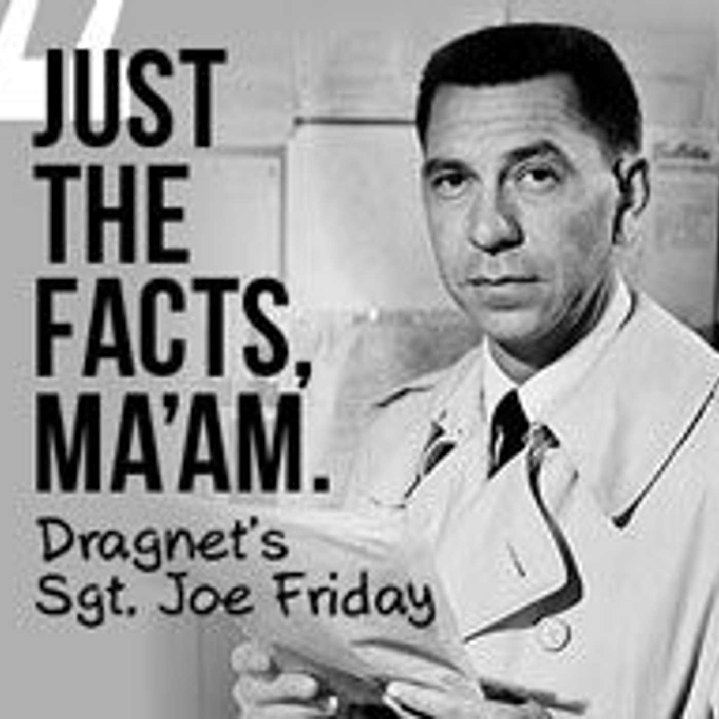 Episode 589 - Just the Facts Ma'am.
