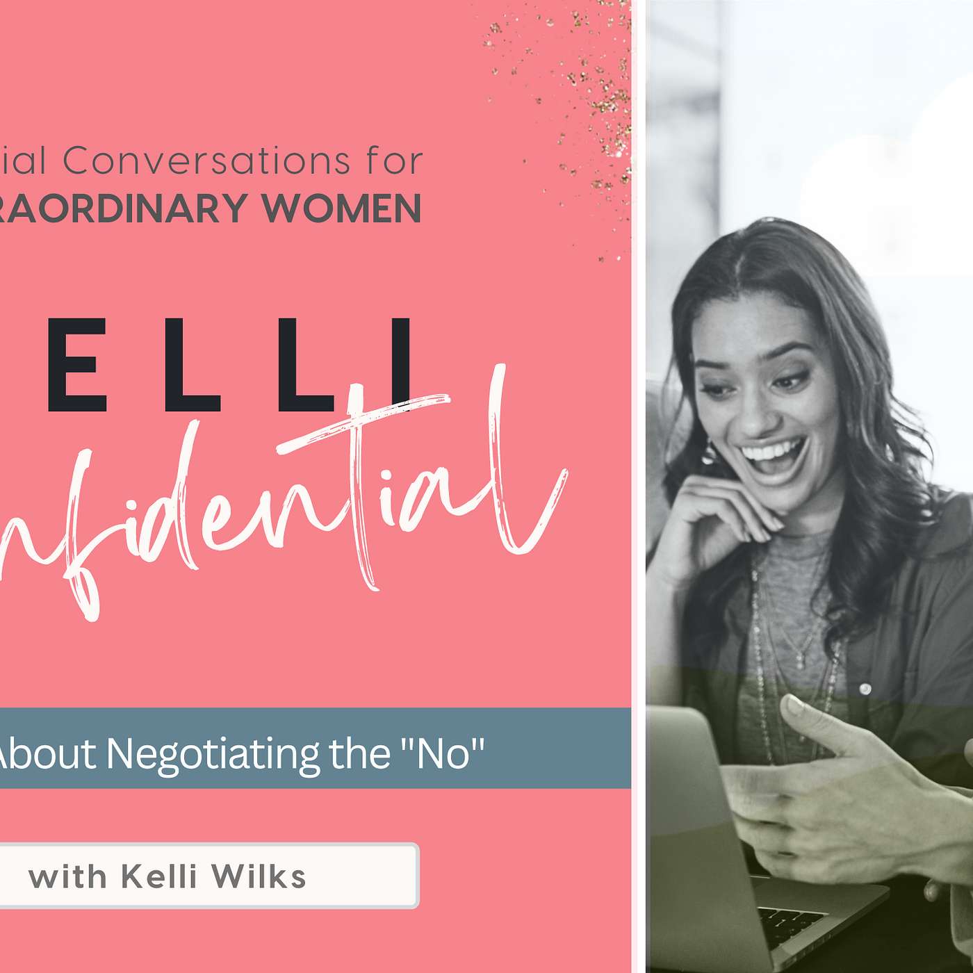 Kelli Confidential:  Negotiation Essentials Empowering Extraordinary Women