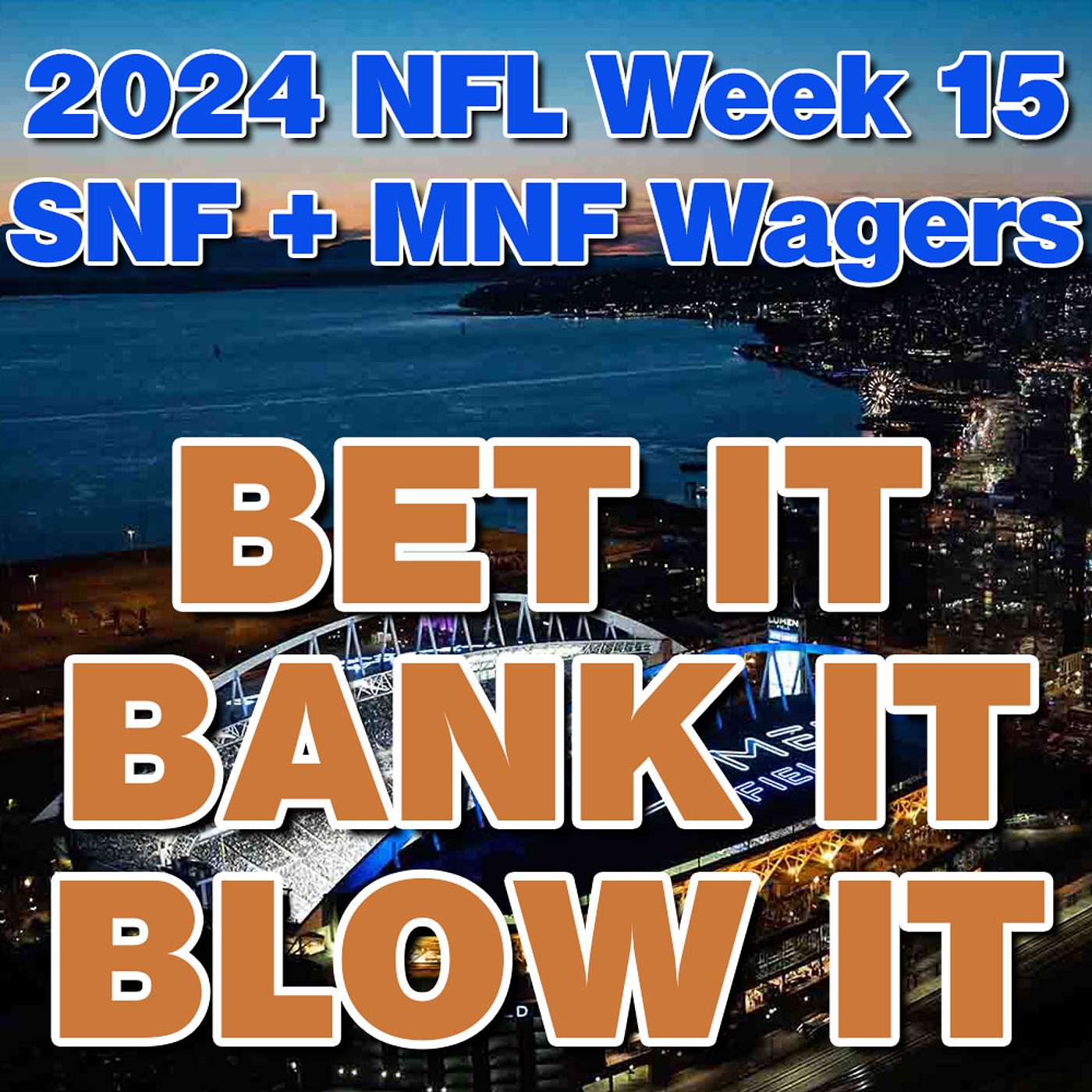 Bet It, Bank It, Blow It: 2024 NFL Week 15: Wagers, Picks & Strategy for Sunday & Monday Night Games episode artwork