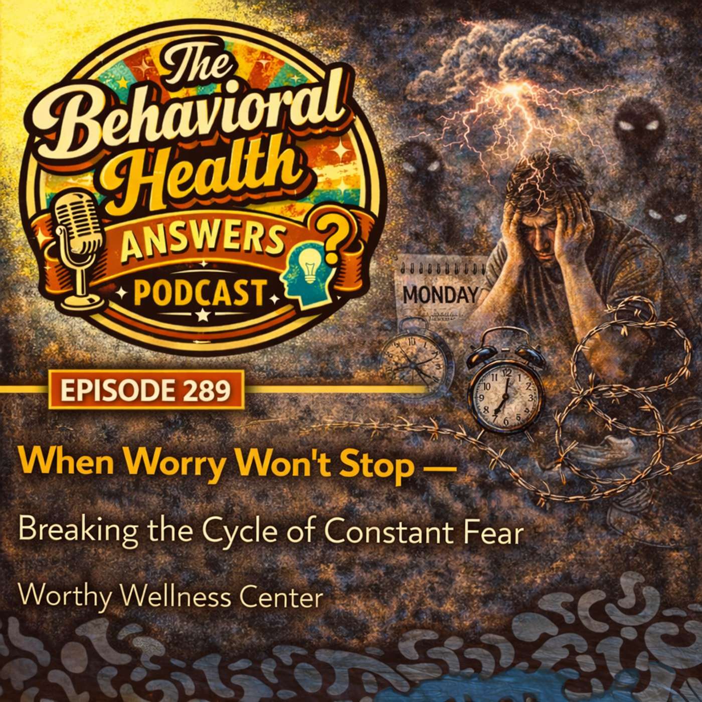 Episode 289: When Worry Won't Stop - Breaking the Cycle of Constant Fear | Worthy Wellness Center episode artwork